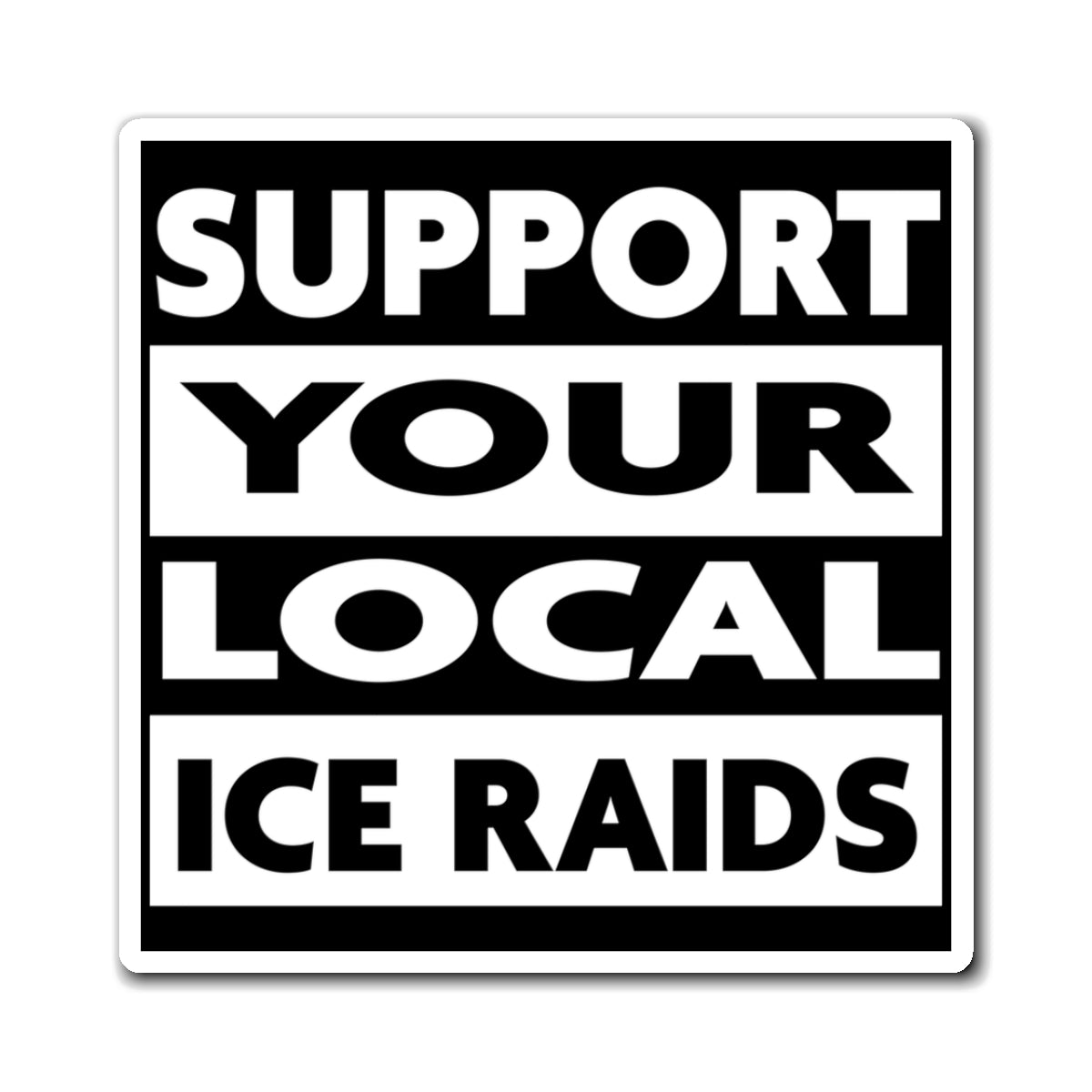 Support Your Local Ice Raids Magnet - PatriotDepot.com