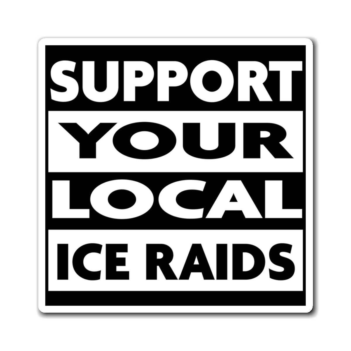 Support Your Local Ice Raids Magnet - PatriotDepot.com