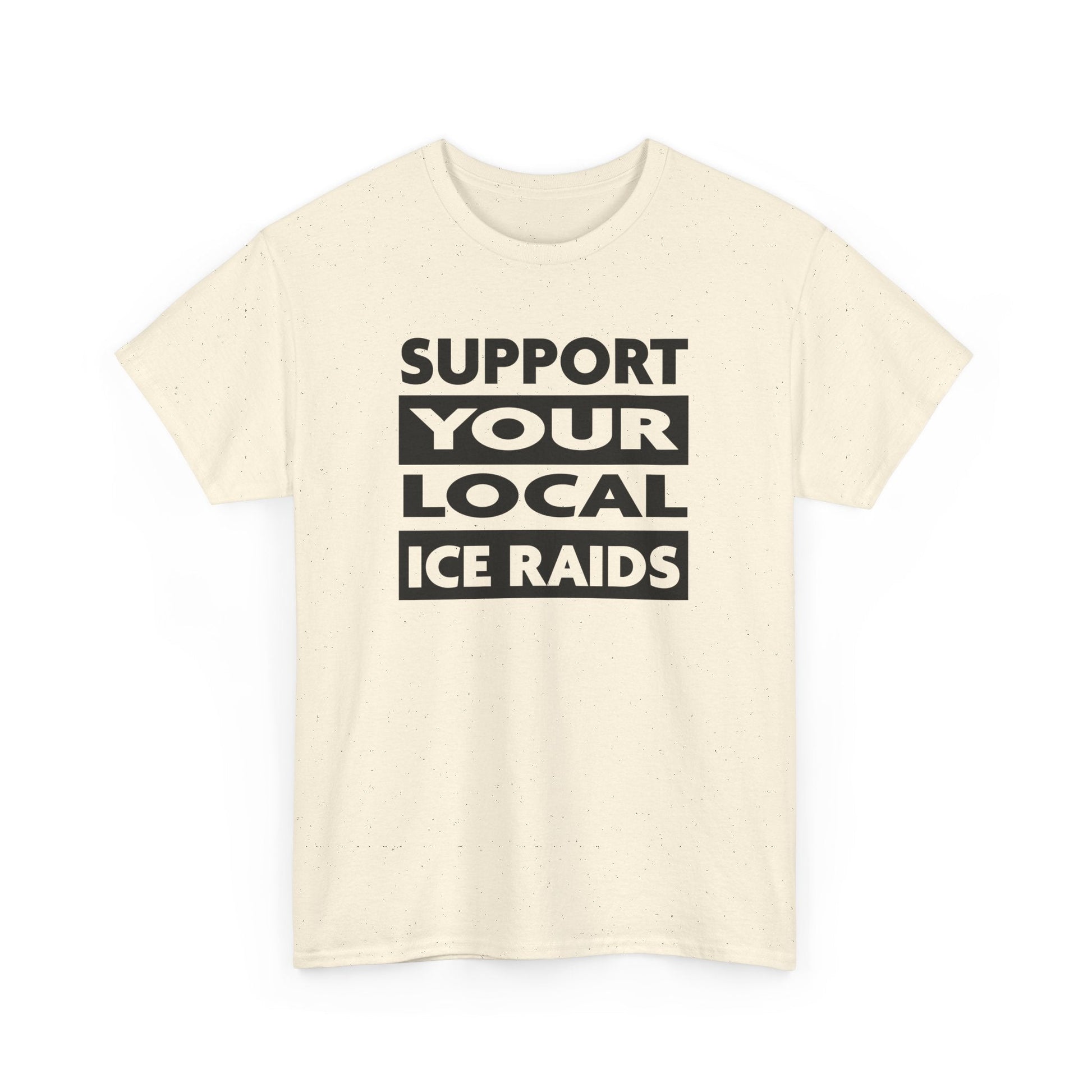 Support Your Local Ice Raids T-Shirt - PatriotDepot.com