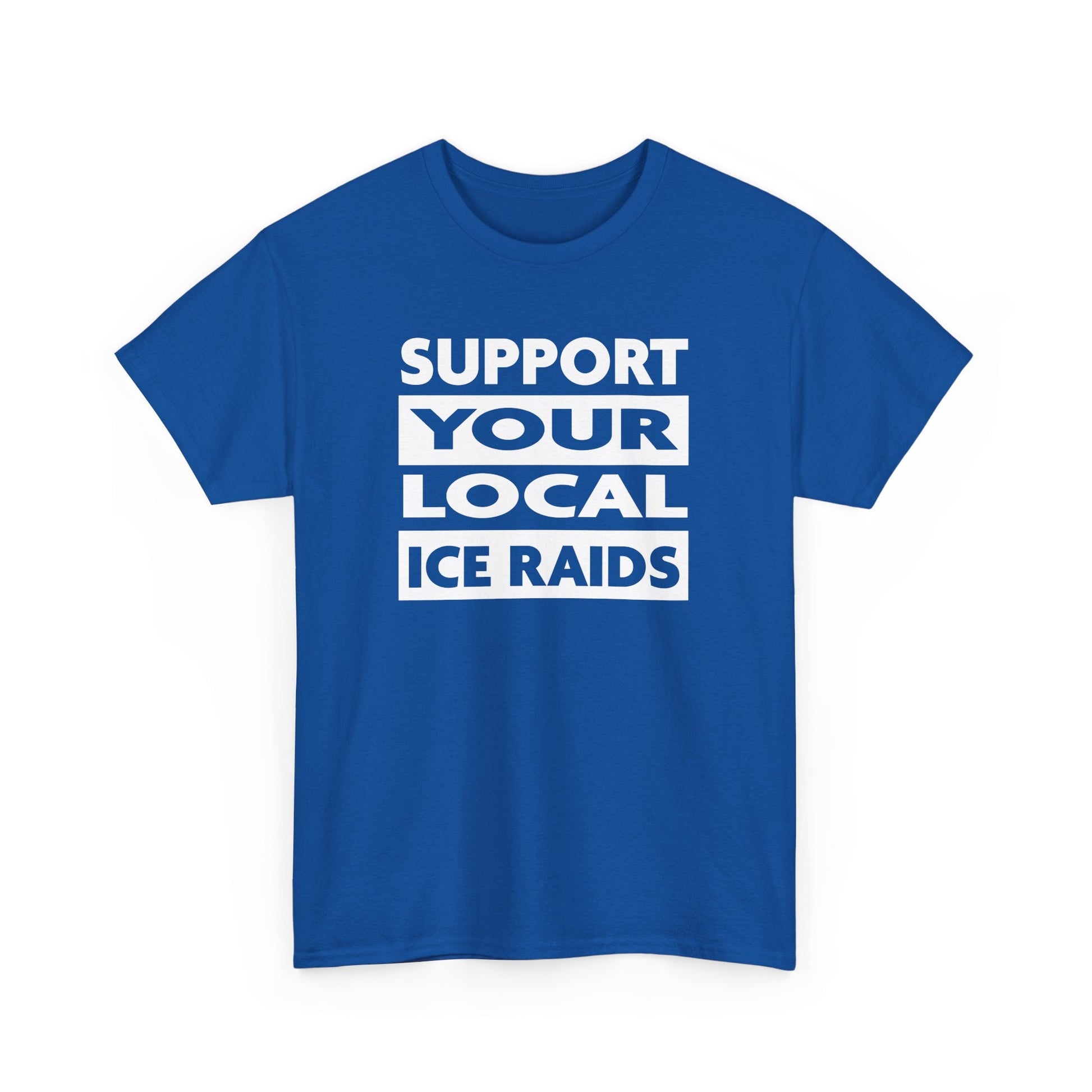 Support Your Local Ice Raids T-Shirt - PatriotDepot.com