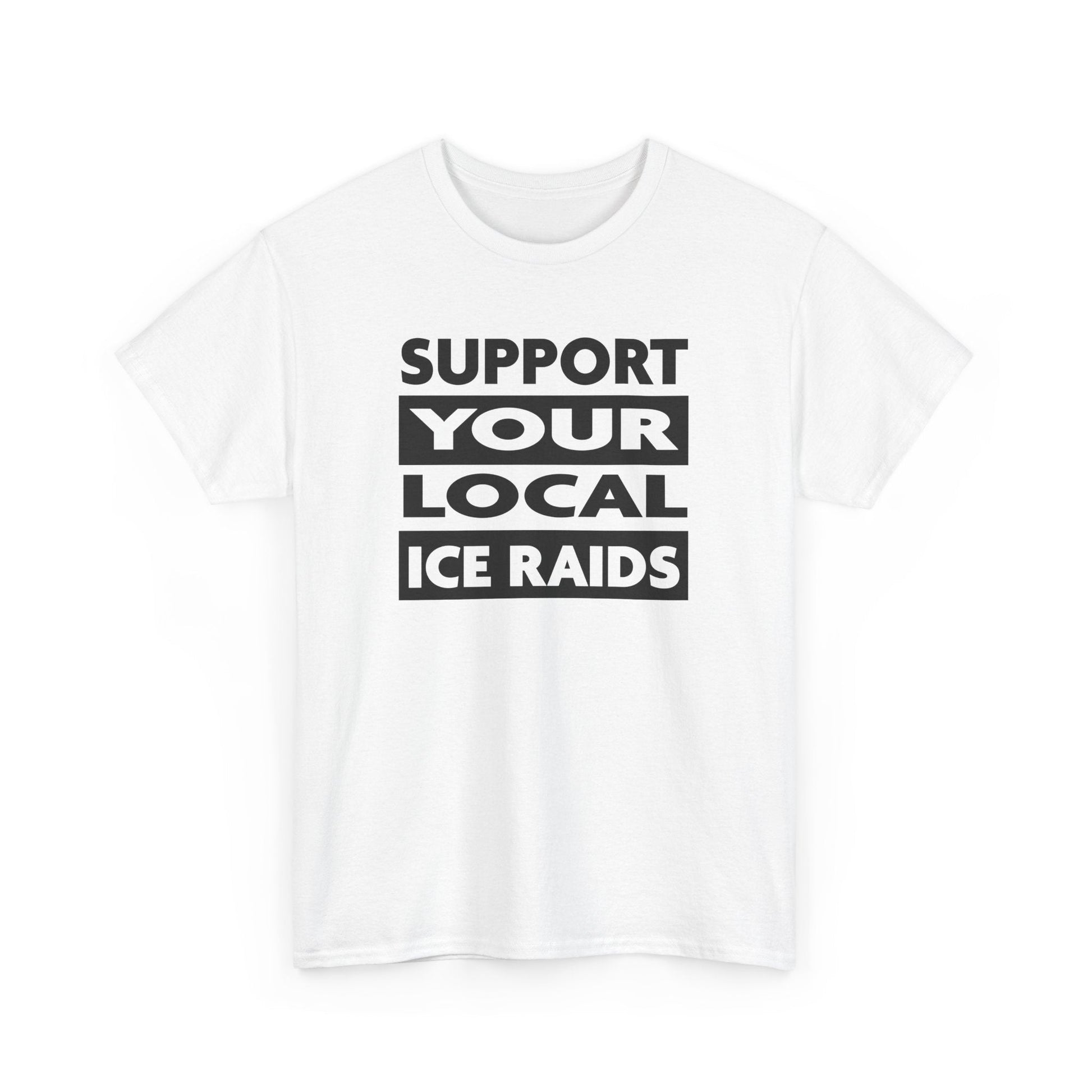 Support Your Local Ice Raids T-Shirt - PatriotDepot.com