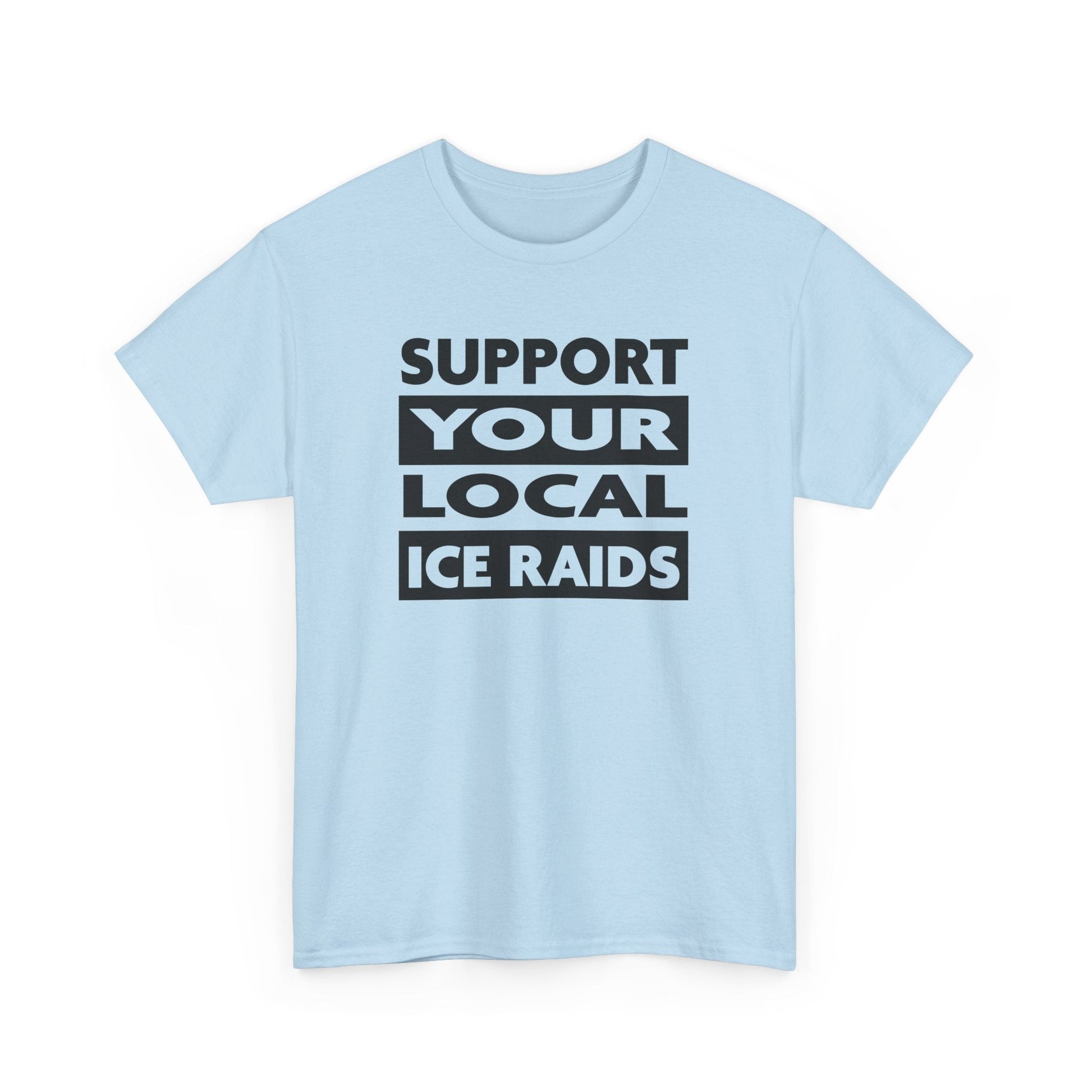 Support Your Local Ice Raids T-Shirt - PatriotDepot.com