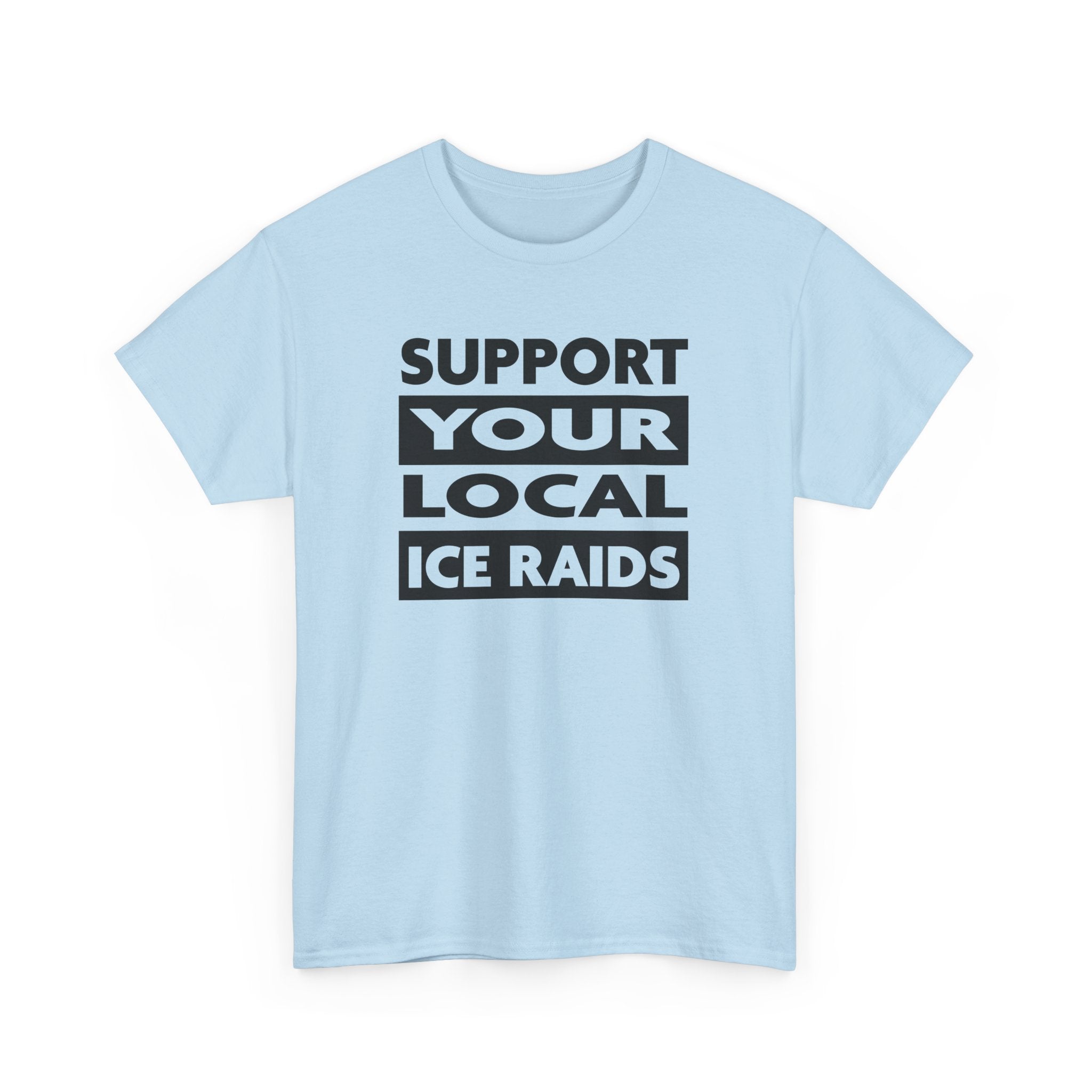 Support Your Local Ice Raids T-Shirt - PatriotDepot.com