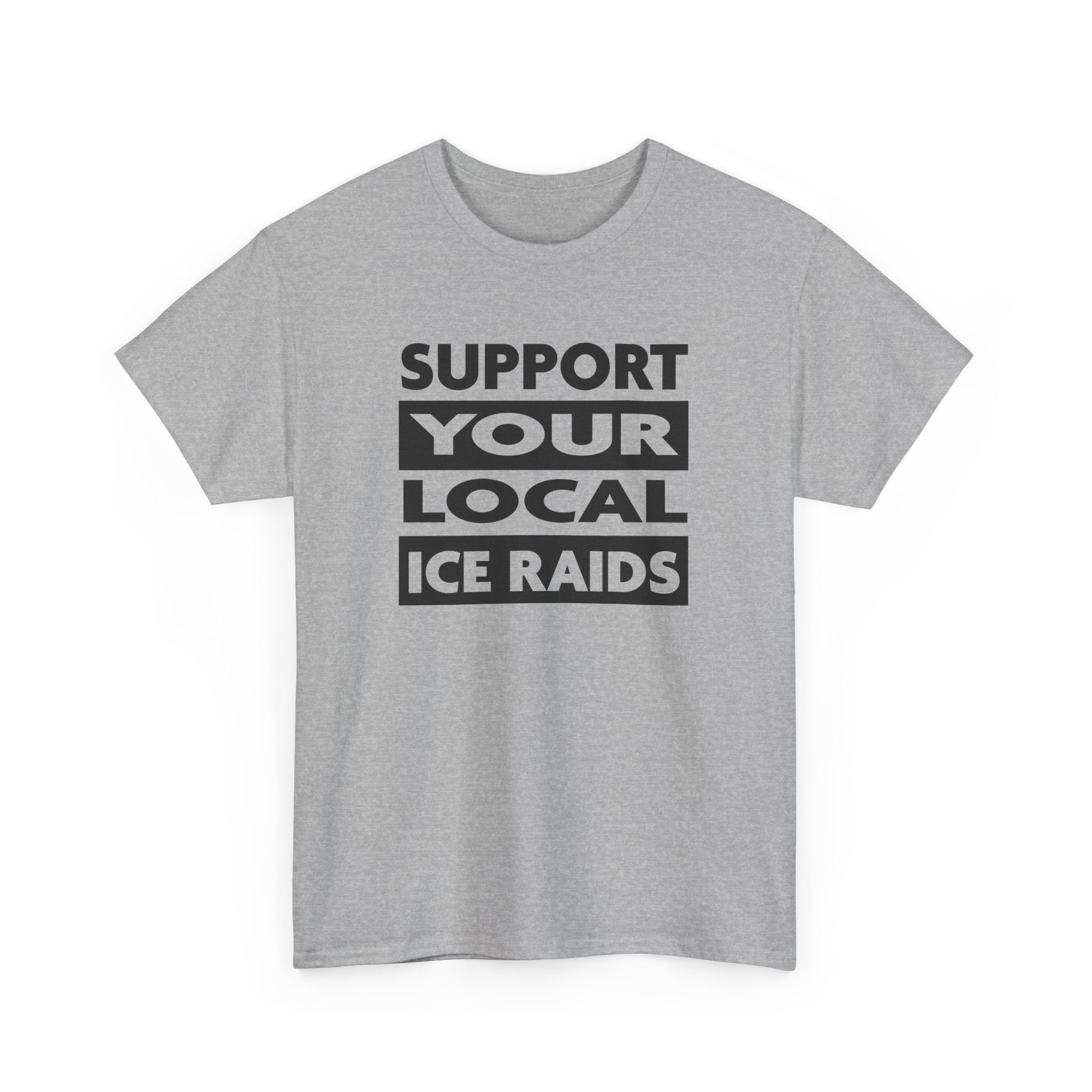 Support Your Local Ice Raids T-Shirt - PatriotDepot.com