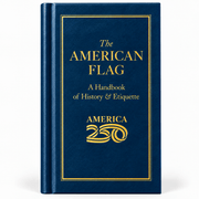 The American Flag: America 250™ Edition – Official Hardcover Guide to Flag History & Etiquette - PatriotDepot.com