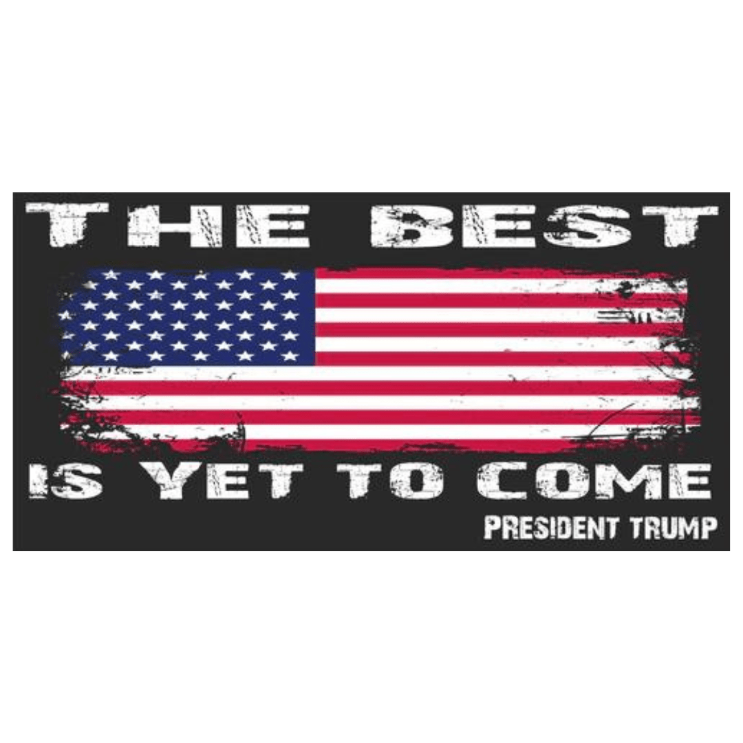 "The Best Is Yet to Come" President Trump Bumper Sticker - PatriotDepot.com