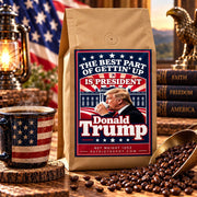 The Best Part of Gettin' Up is President Donald Trump Coffee Roast - PatriotDepot.com