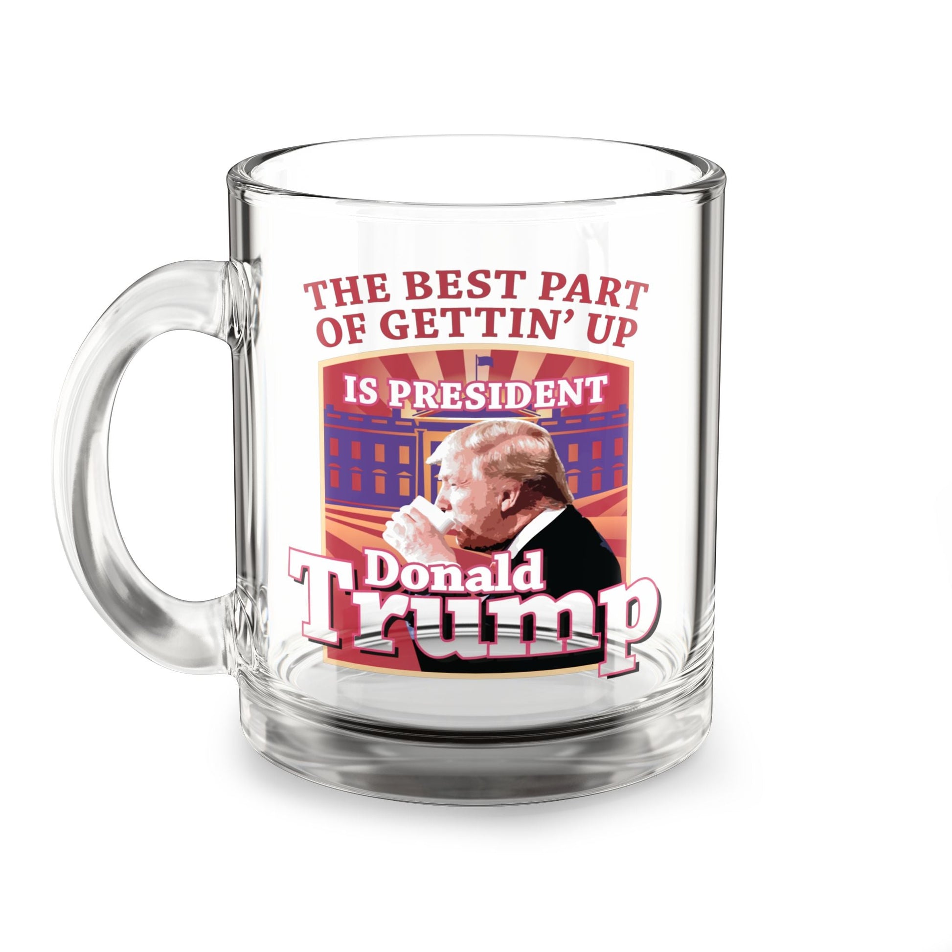 The Best Part of Gettin' Up Is President Donald Trump Glass Mug - PatriotDepot.com