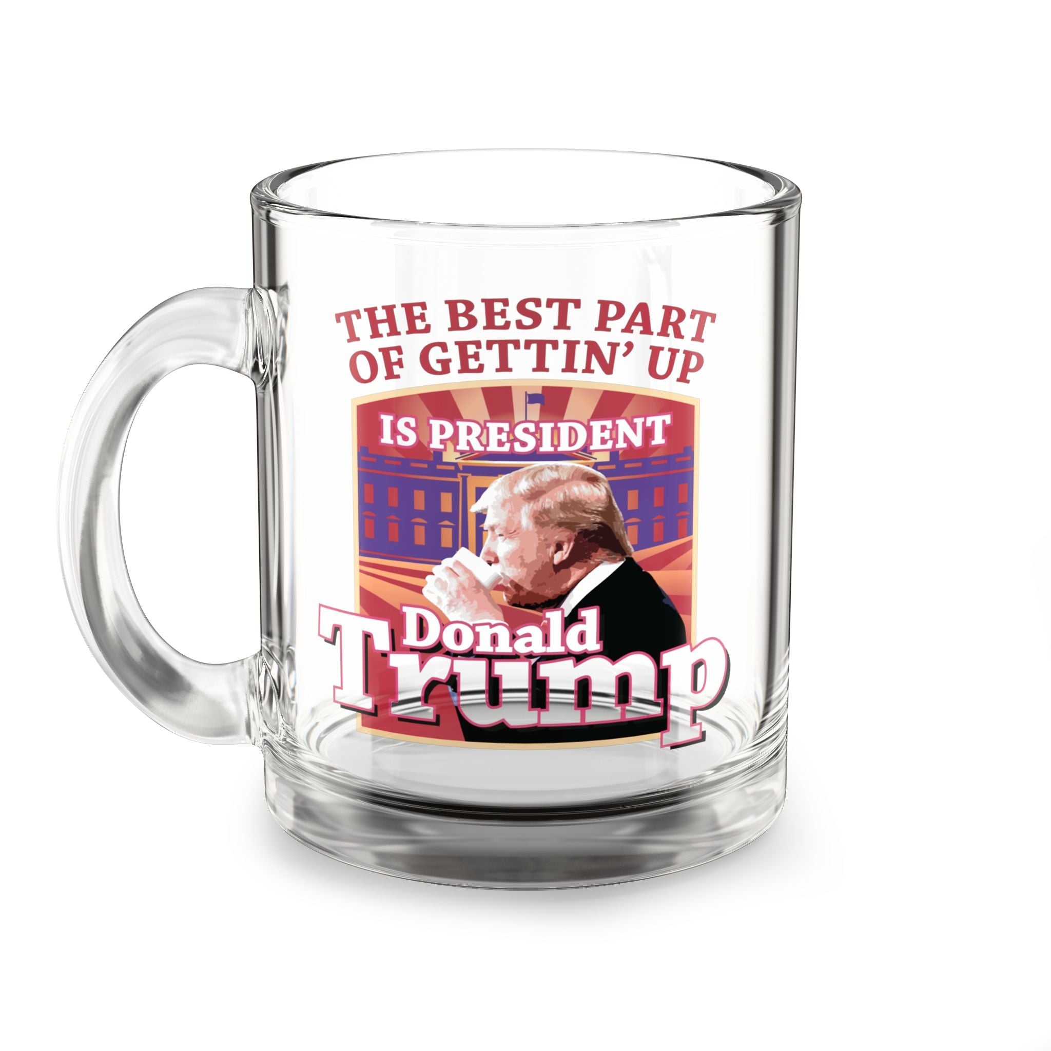 The Best Part of Gettin' Up Is President Donald Trump Glass Mug - PatriotDepot.com