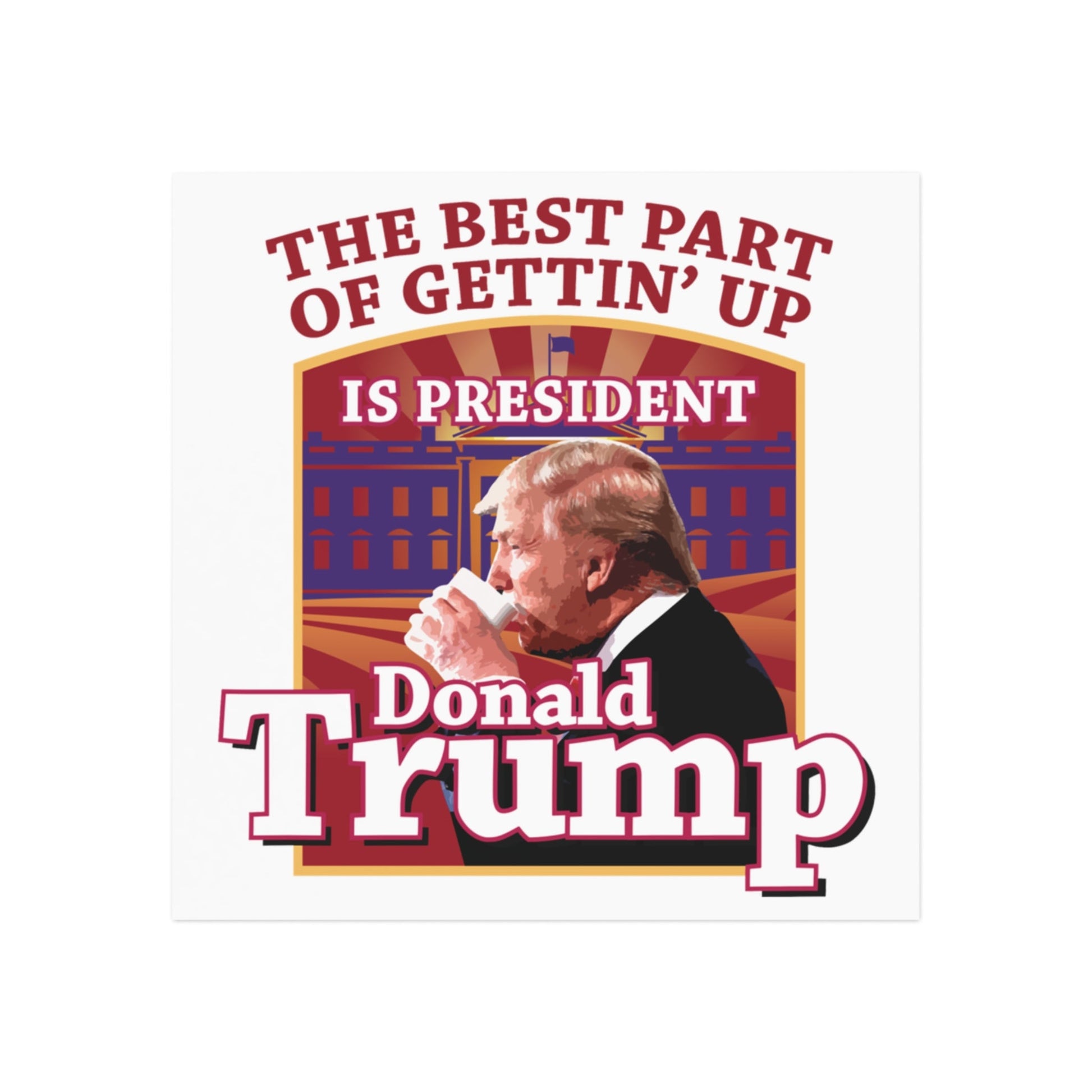 The Best Part of Gettin' Up Is President Trump Magnet (2 Sizes) - PatriotDepot.com