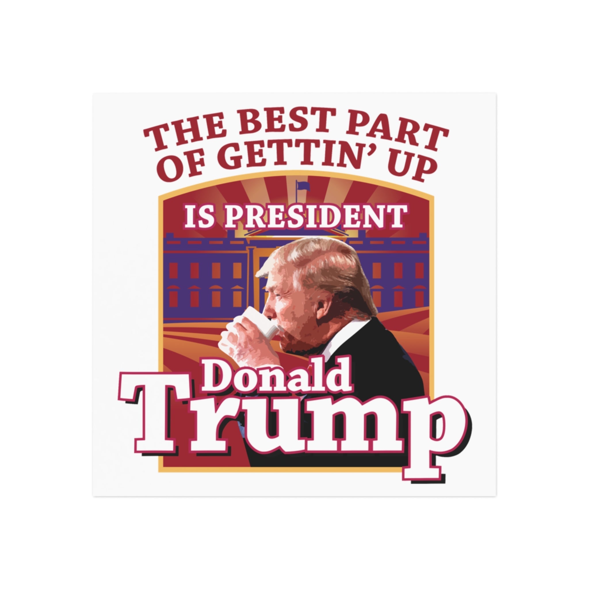 The Best Part of Gettin' Up Is President Trump Magnet (2 Sizes) - PatriotDepot.com