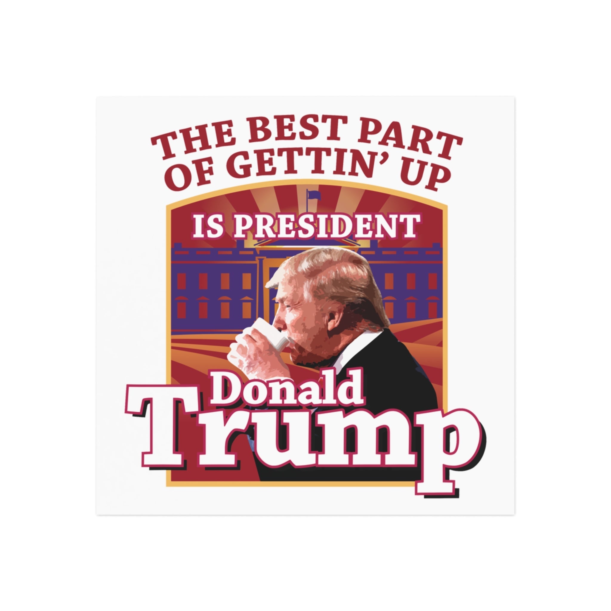 The Best Part of Gettin' Up Is President Trump Magnet (2 Sizes) - PatriotDepot.com
