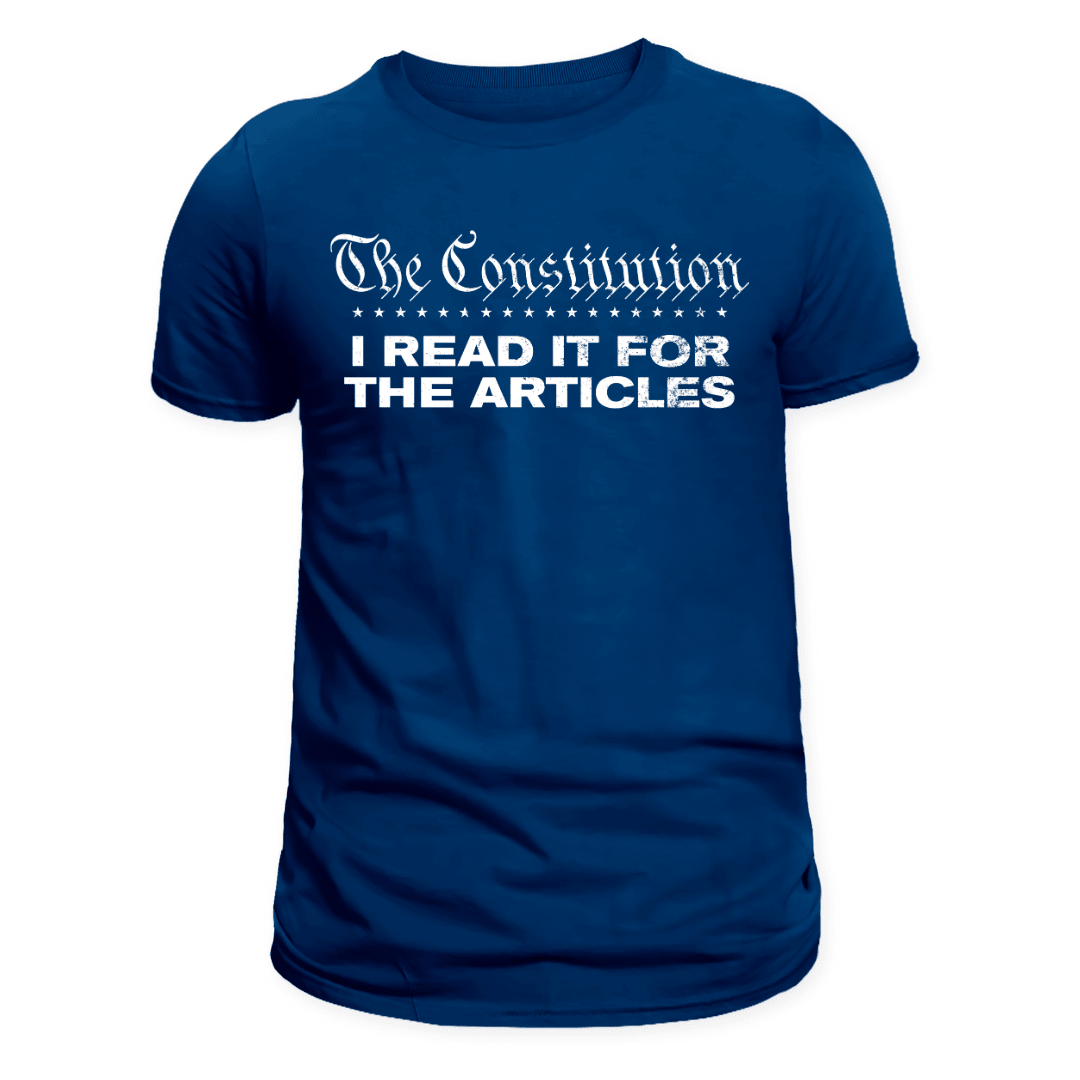 The Constitution: I Read It For The Articles T-Shirt - PatriotDepot.com