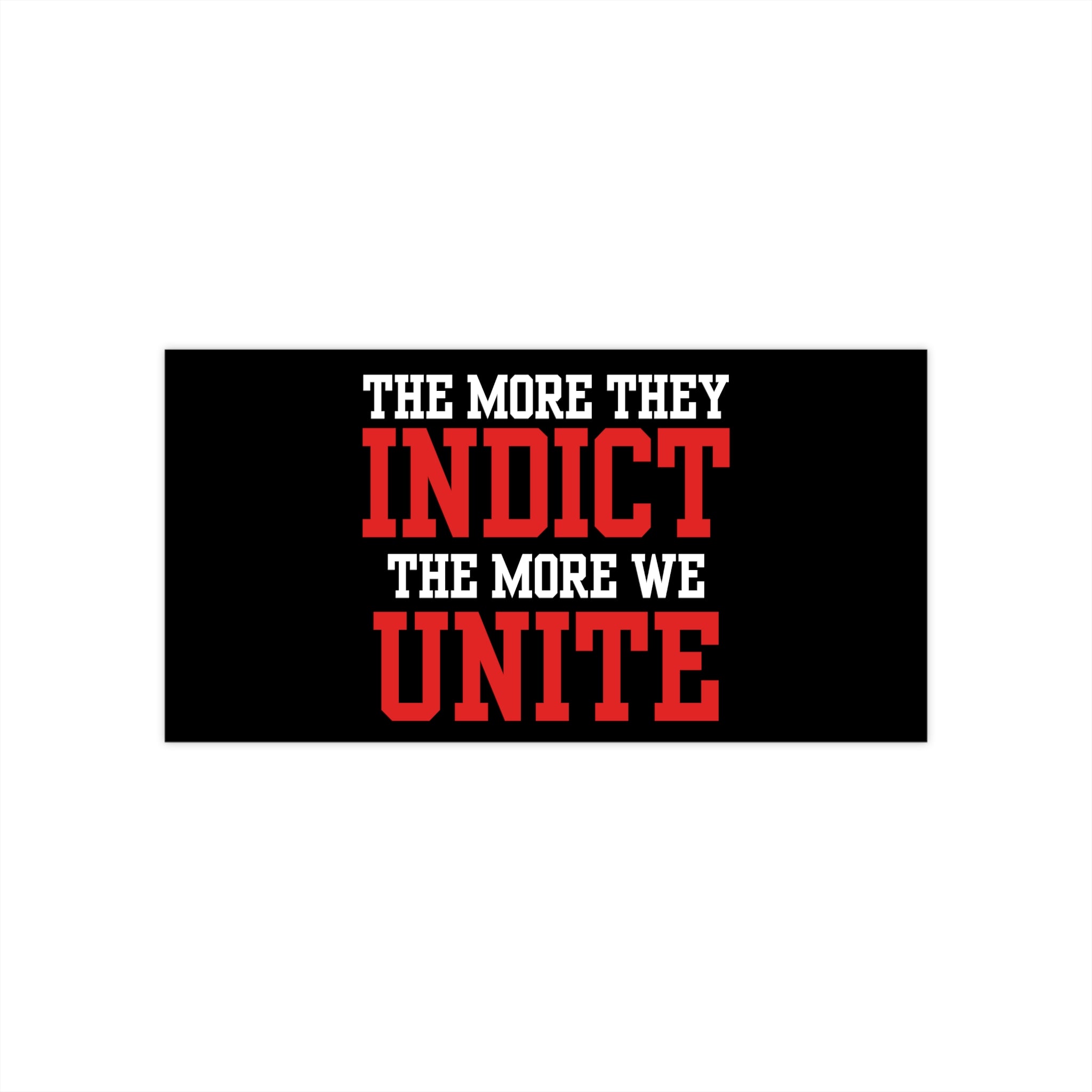 The More They Indict The More We Unite Bumper Sticker - PatriotDepot.com