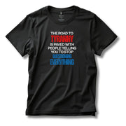 The Road to Tyranny is Paved With People Telling You to Stop Questioning Everything T-Shirt - PatriotDepot.com