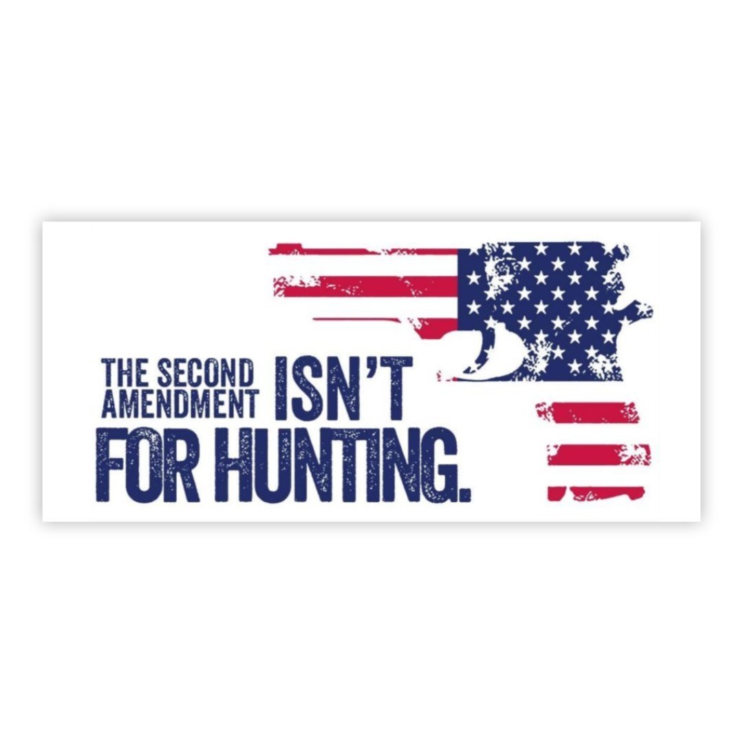 The Second Amendment Isn't For Hunting Bumper Sticker - PatriotDepot.com