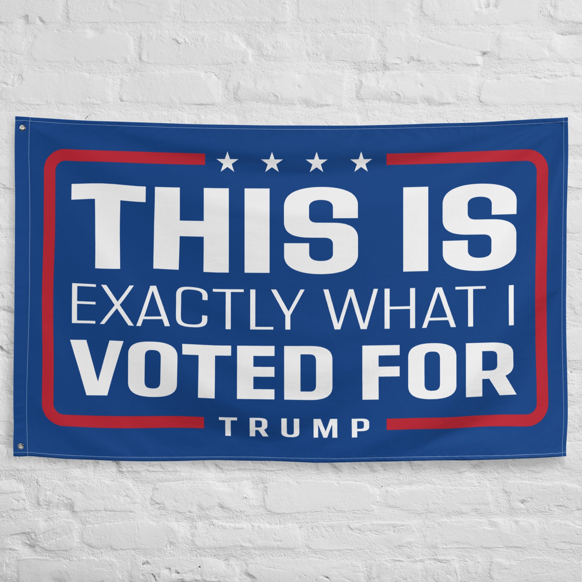 'This is Exactly What I Voted For' Trump Custom Flag - PatriotDepot.com
