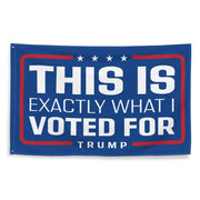 'This is Exactly What I Voted For' Trump Custom Flag - PatriotDepot.com