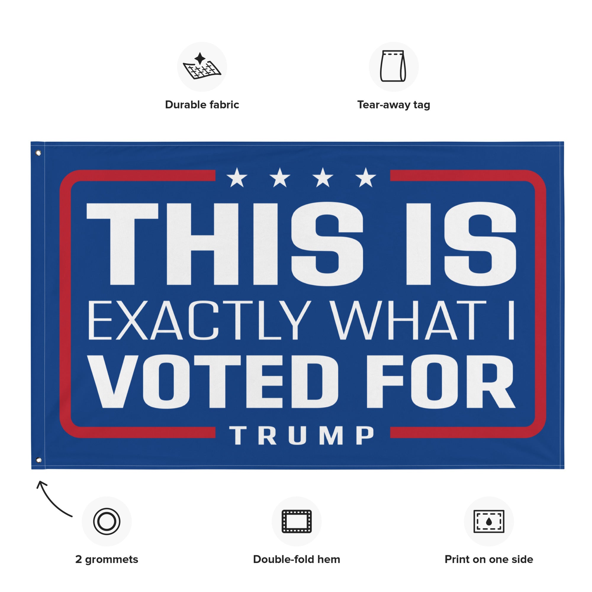 'This is Exactly What I Voted For' Trump Custom Flag - PatriotDepot.com