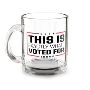 'This Is Exactly What I Voted For' Trump Custom Glass Mug - PatriotDepot.com