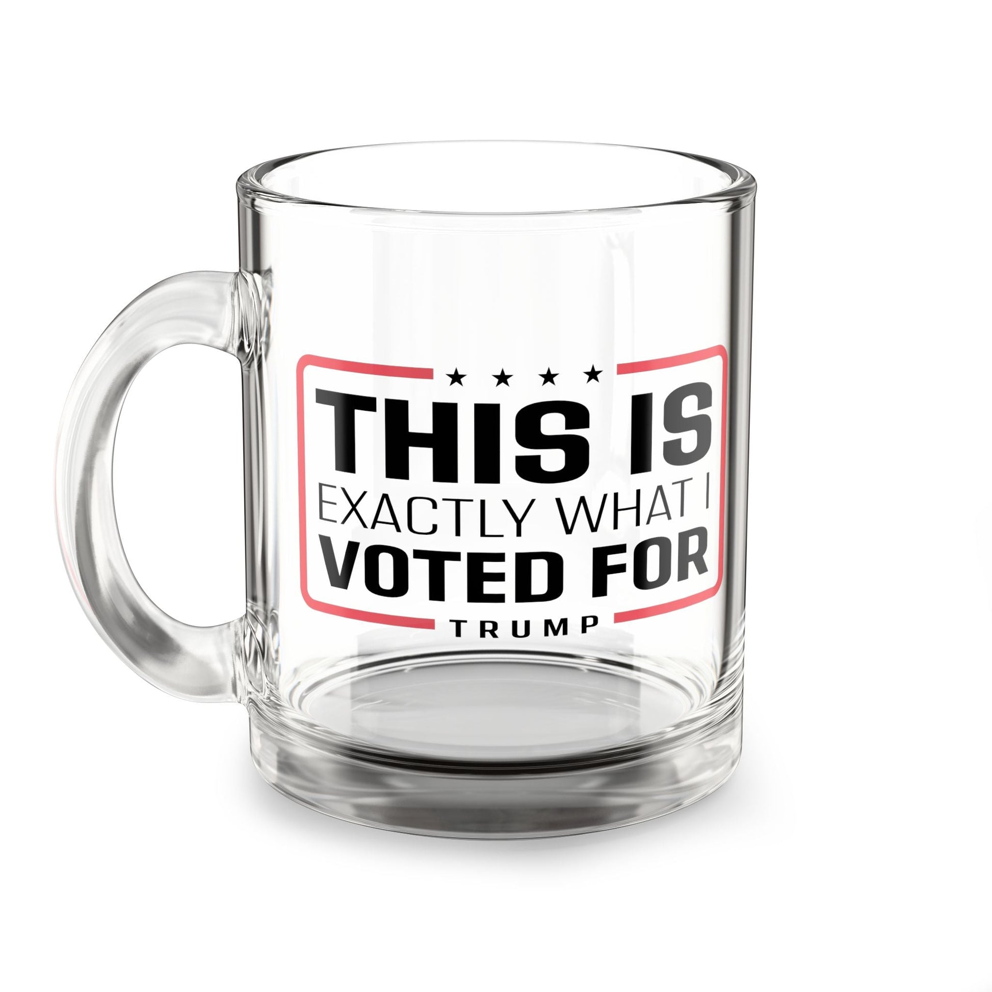 'This Is Exactly What I Voted For' Trump Custom Glass Mug - PatriotDepot.com