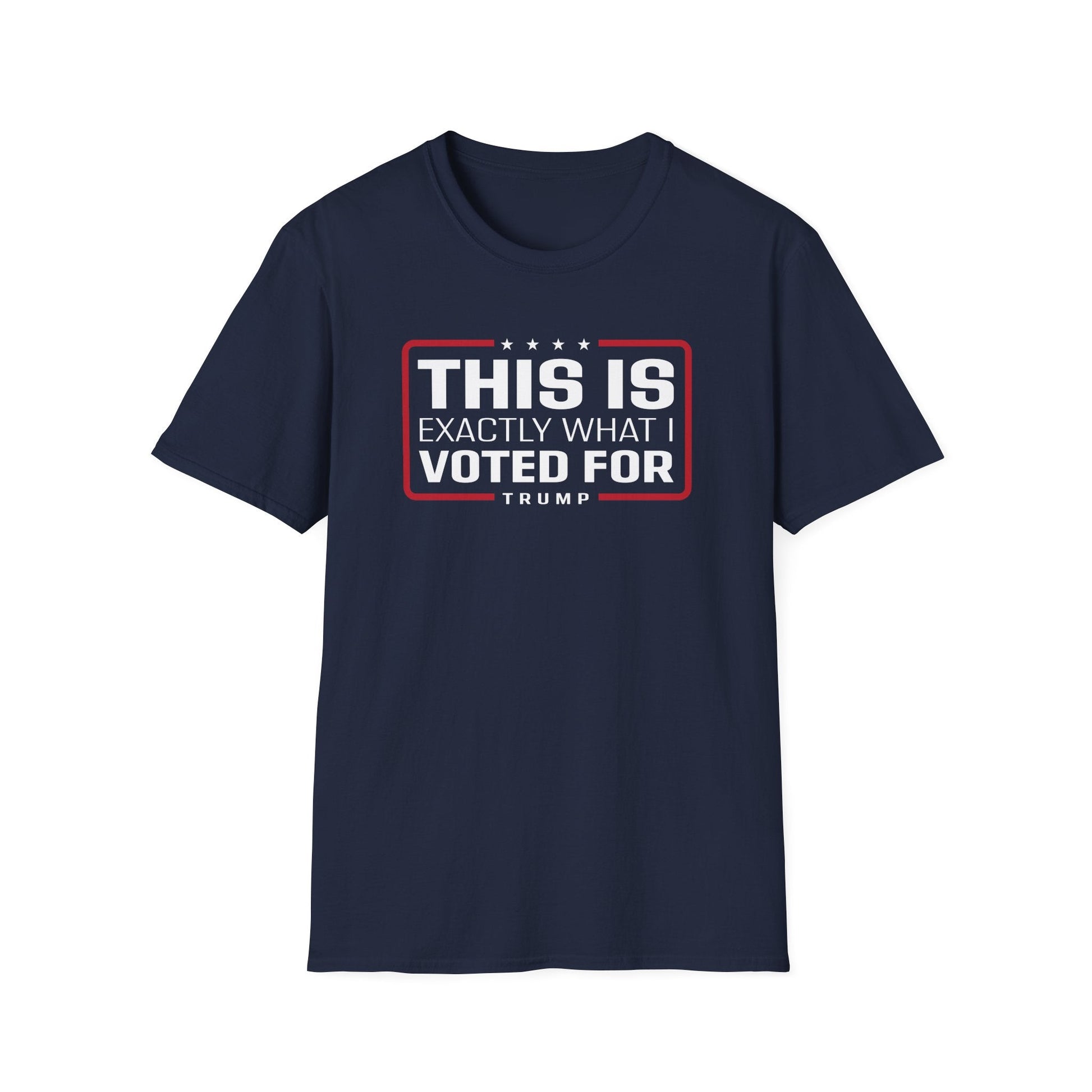 'This Is Exactly What I Voted For' Trump T-Shirt - PatriotDepot.com