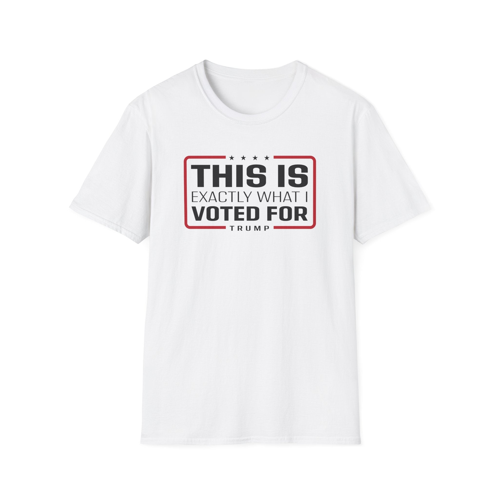 'This Is Exactly What I Voted For' Trump T-Shirt - PatriotDepot.com