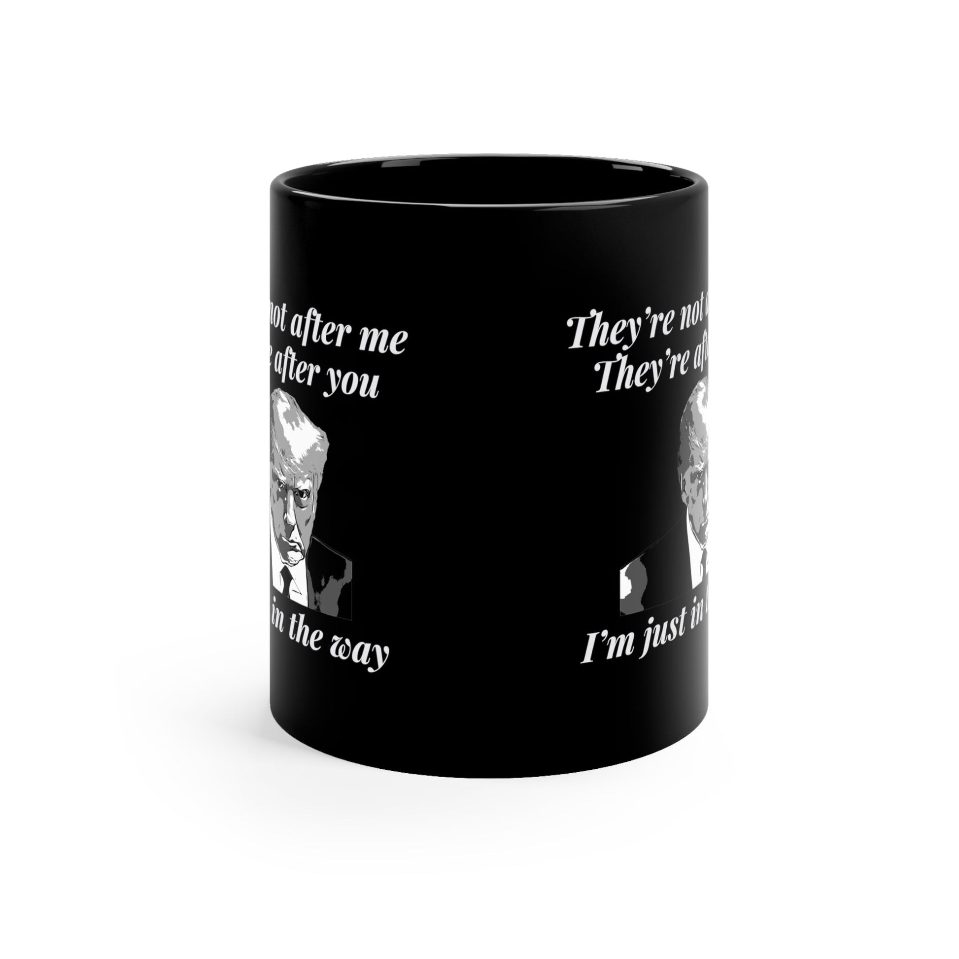 Trump Mugshot "They're Not After Me. They're After You. I'm Just In The Way" Mug - PatriotDepot.com