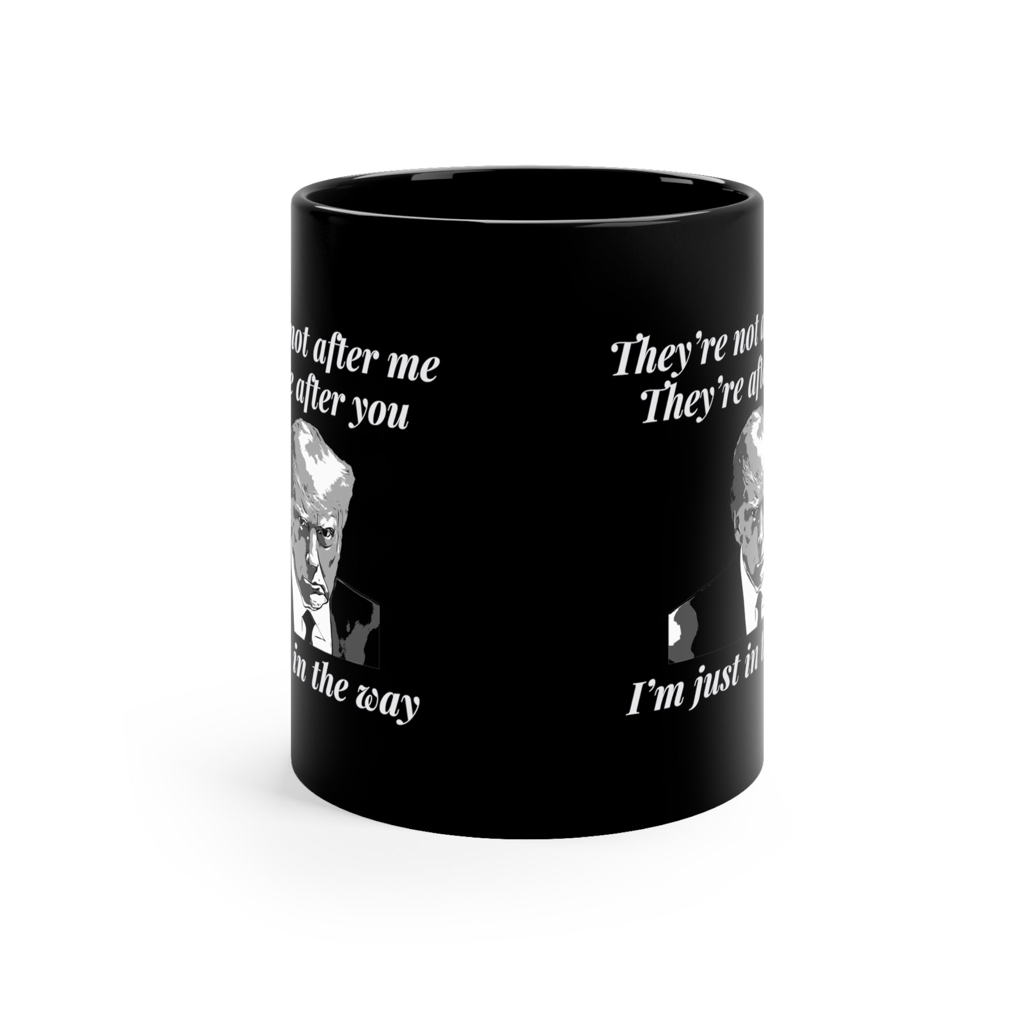 Trump Mugshot "They're Not After Me. They're After You. I'm Just In The Way" Mug - PatriotDepot.com