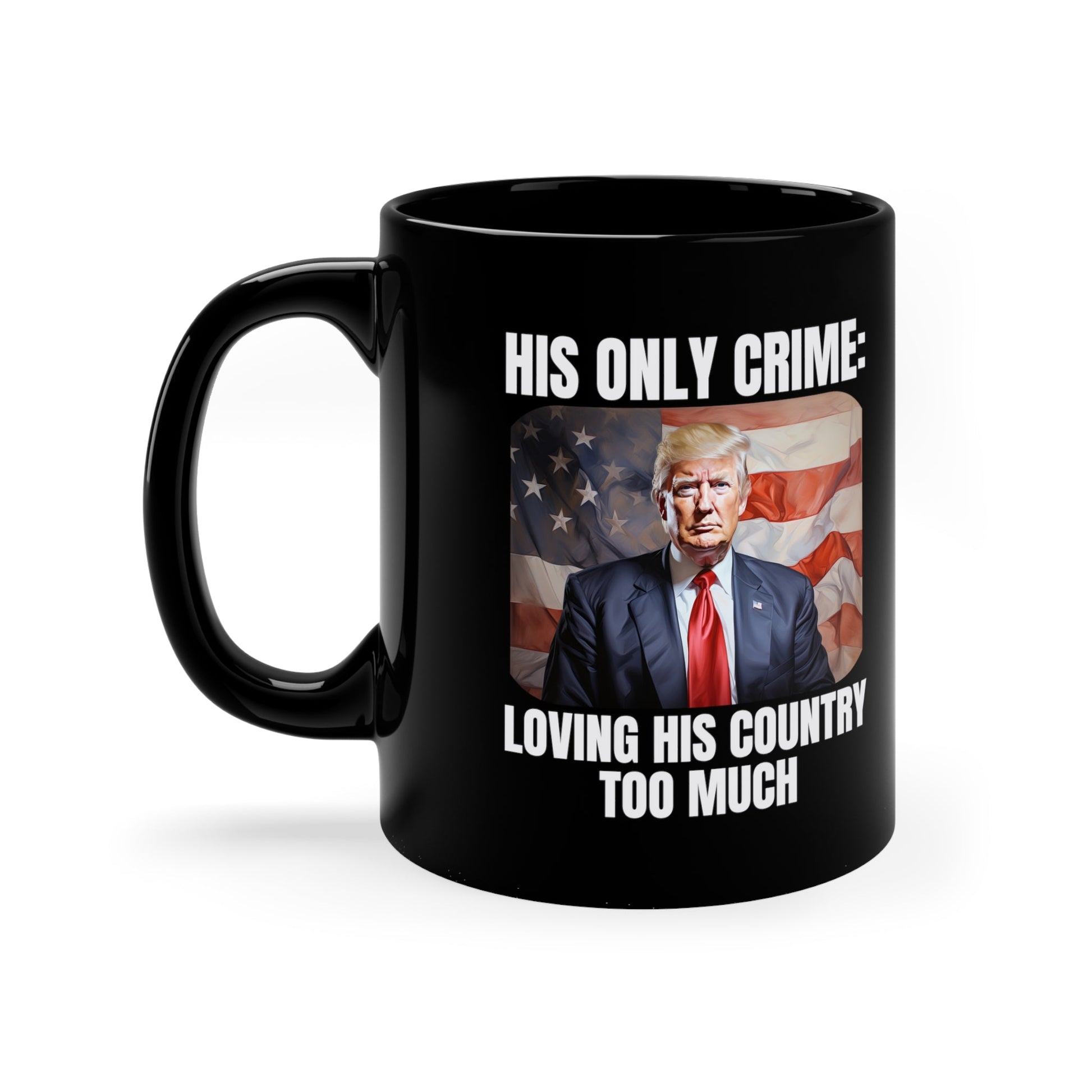 Trump Patriotic. His Only Crime: Loving His Country Too Much Mug - PatriotDepot.com