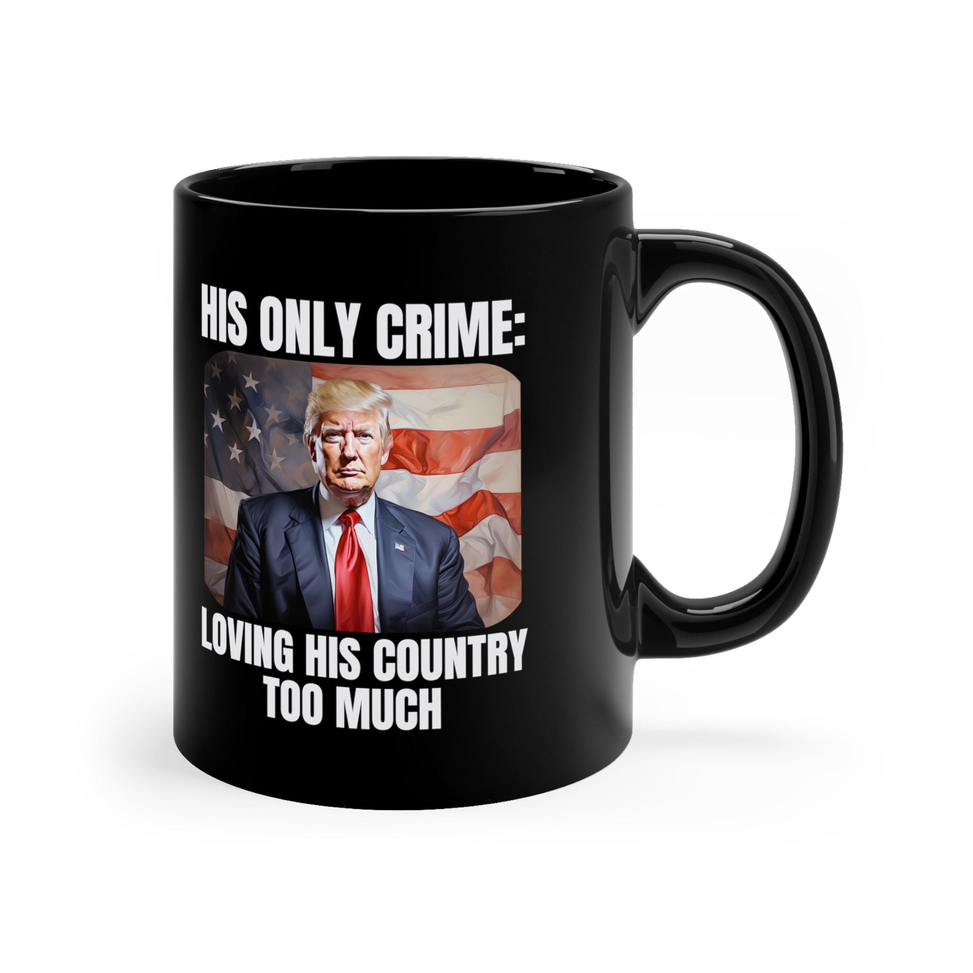 Trump Patriotic. His Only Crime: Loving His Country Too Much Mug - PatriotDepot.com
