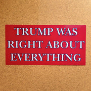 Trump Was Right About Everything Bumper Sticker - PatriotDepot.com