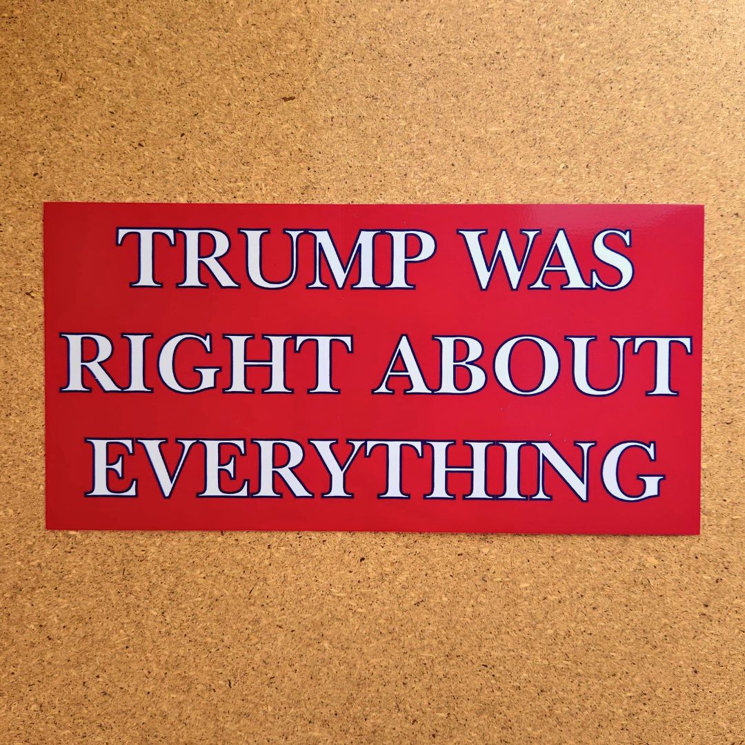 Trump Was Right About Everything Bumper Sticker - PatriotDepot.com