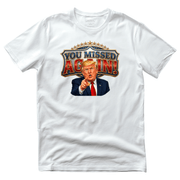 Trump “You Missed Again!” Presidential Comeback T-Shirt - PatriotDepot.com
