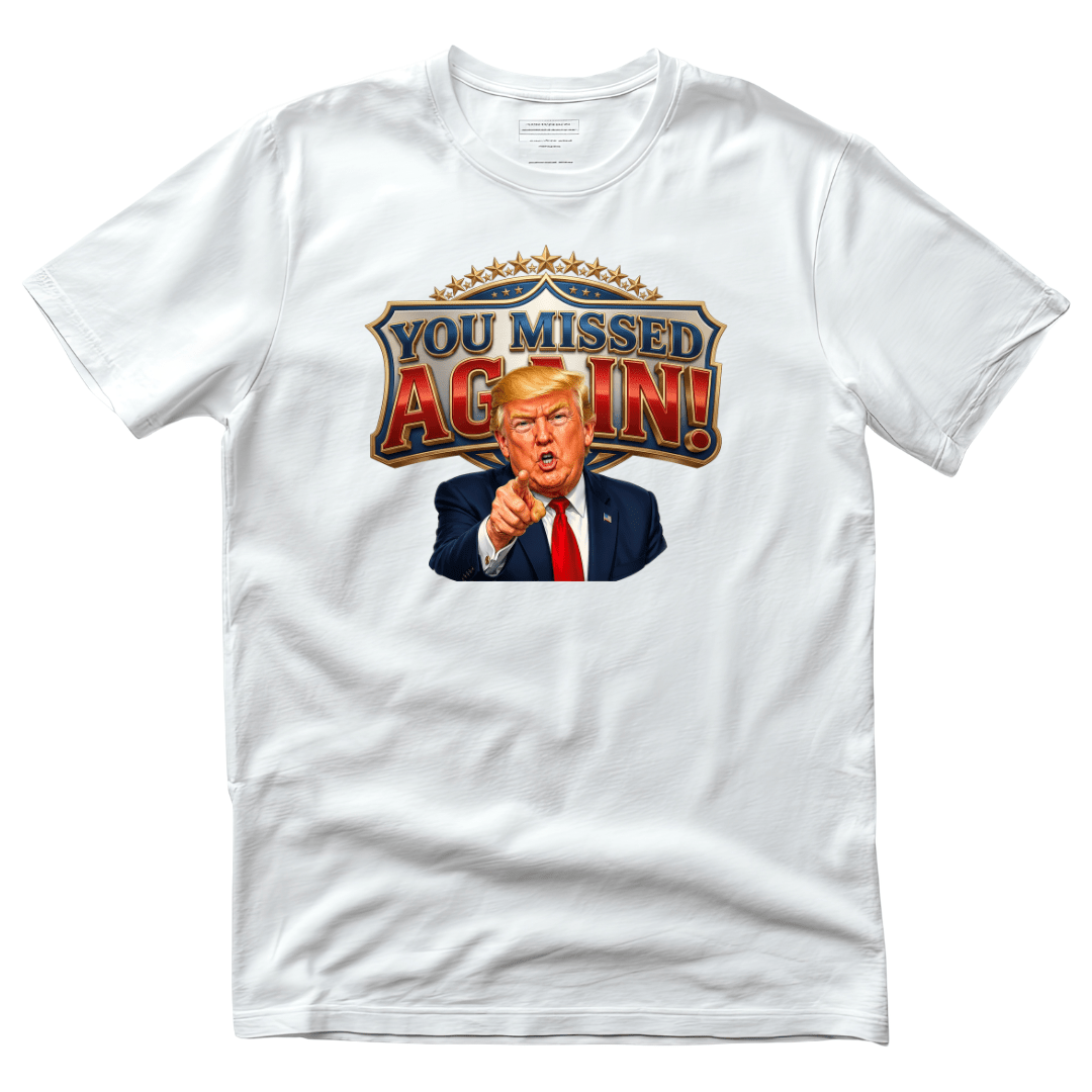 Trump “You Missed Again!” Presidential Comeback T-Shirt - PatriotDepot.com