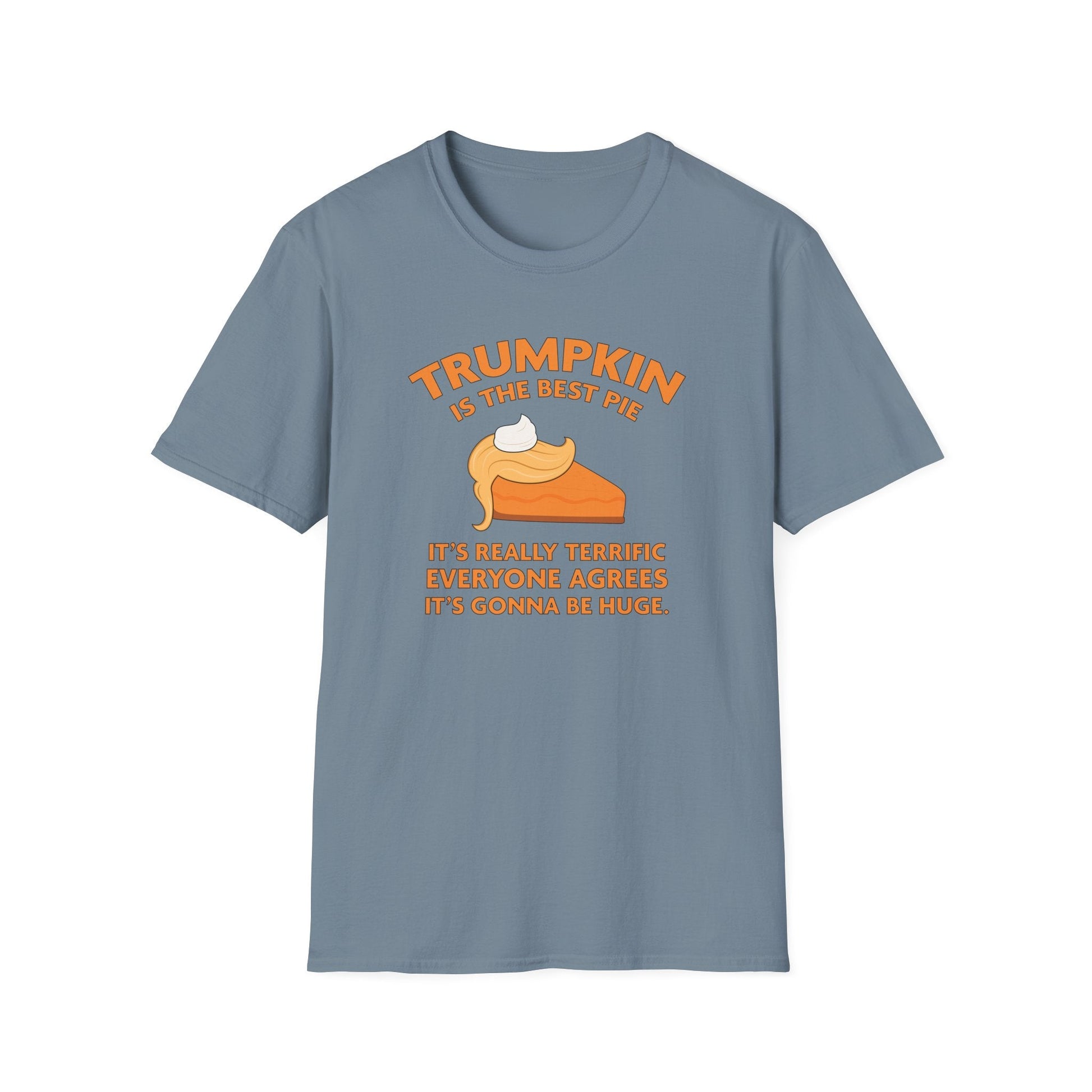 Trumpkin is the Best Pie It's Really Terrific Everyone Agrees It's Gonna Be Huge T-Shirt - PatriotDepot.com