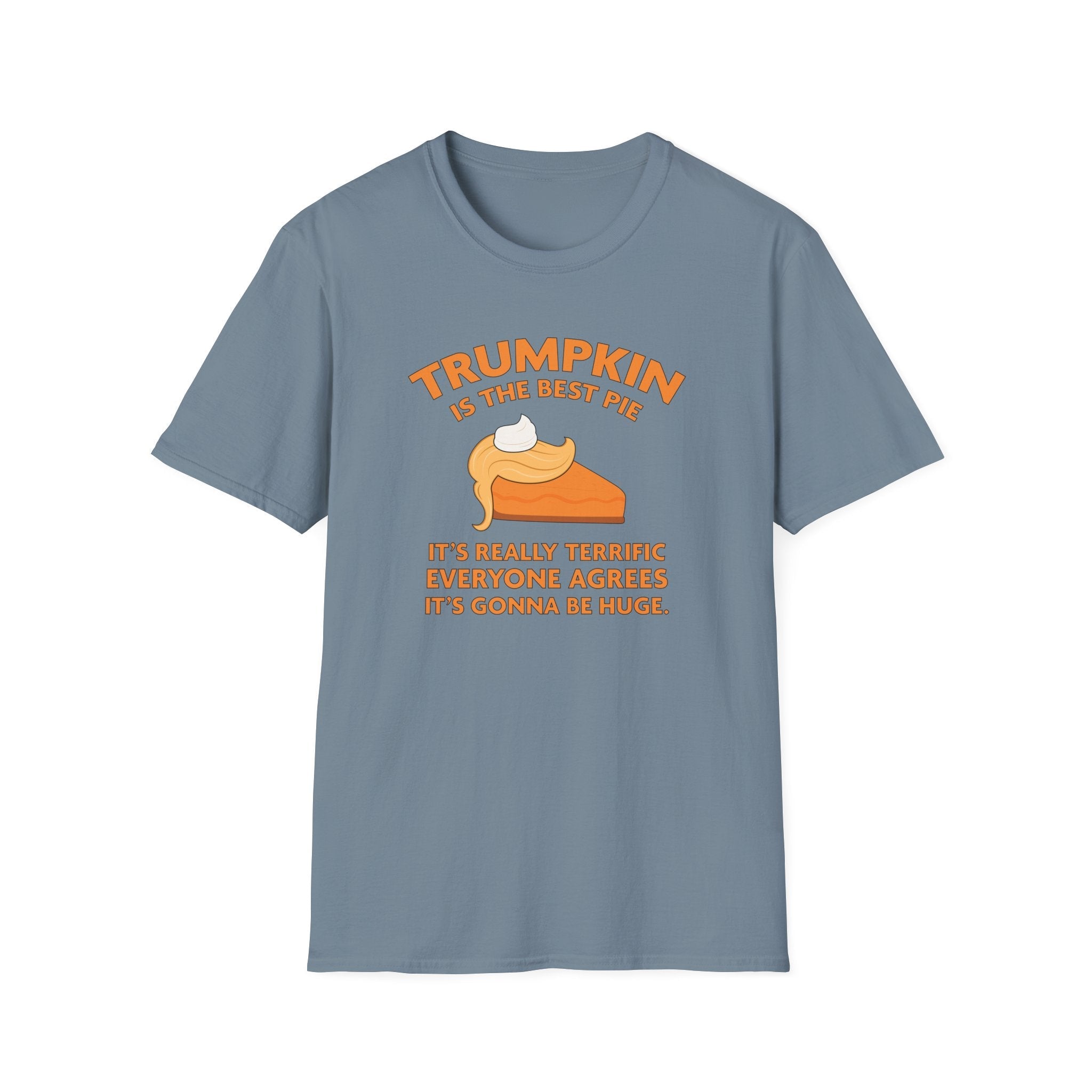 Trumpkin is the Best Pie It's Really Terrific Everyone Agrees It's Gonna Be Huge T-Shirt - PatriotDepot.com