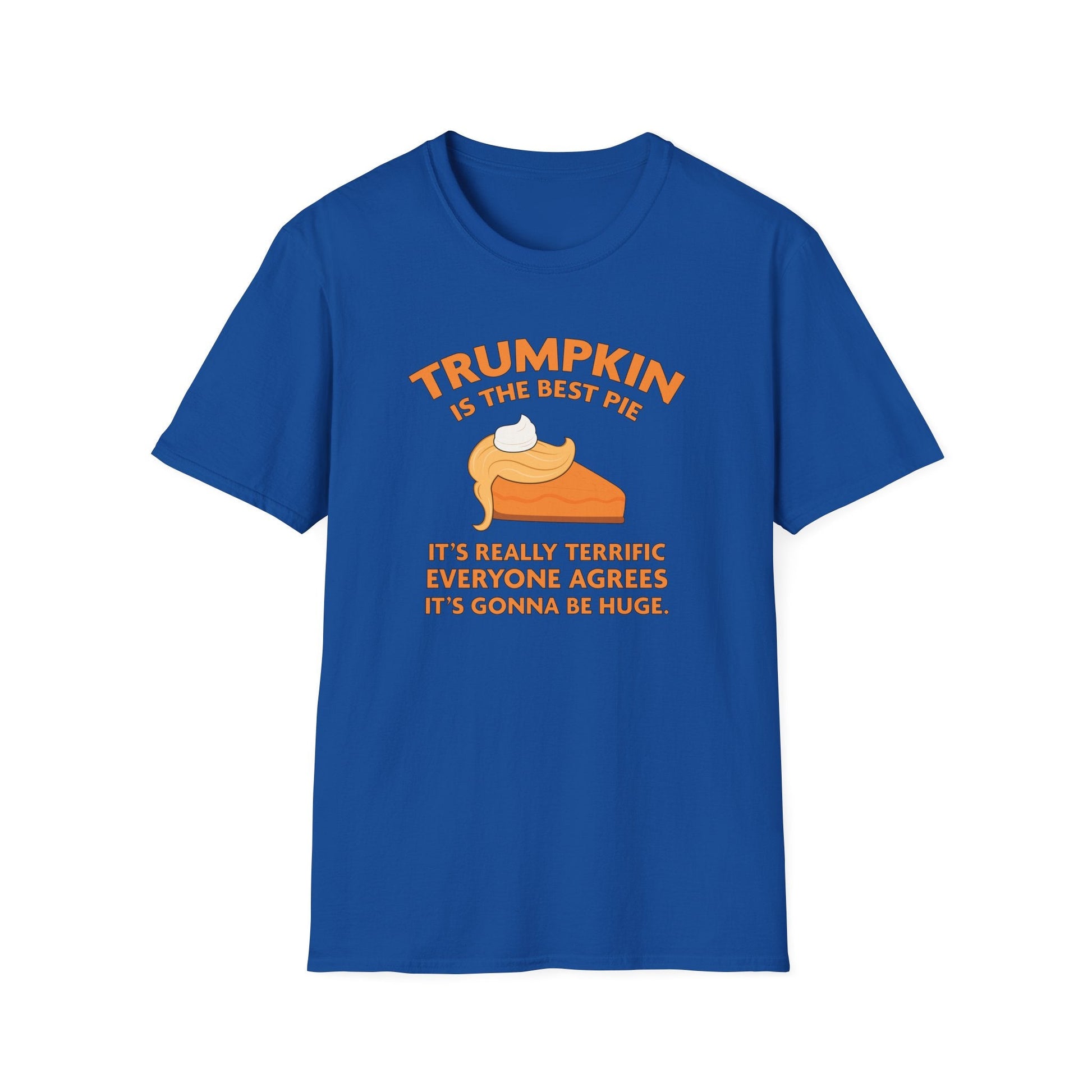 Trumpkin is the Best Pie It's Really Terrific Everyone Agrees It's Gonna Be Huge T-Shirt - PatriotDepot.com