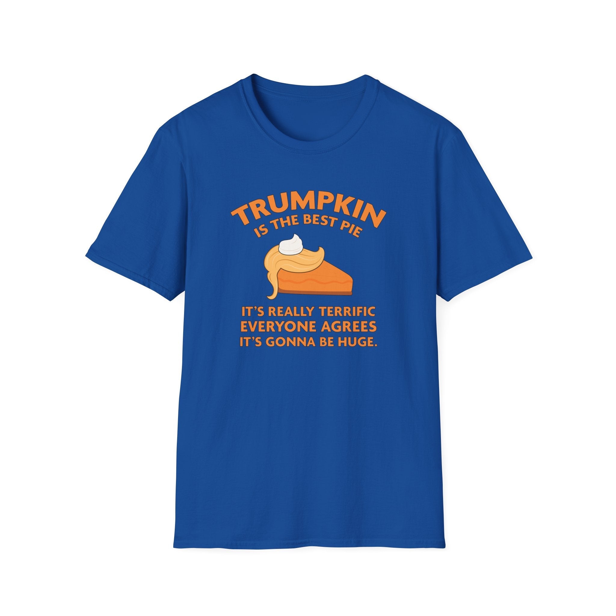 Trumpkin is the Best Pie It's Really Terrific Everyone Agrees It's Gonna Be Huge T-Shirt - PatriotDepot.com