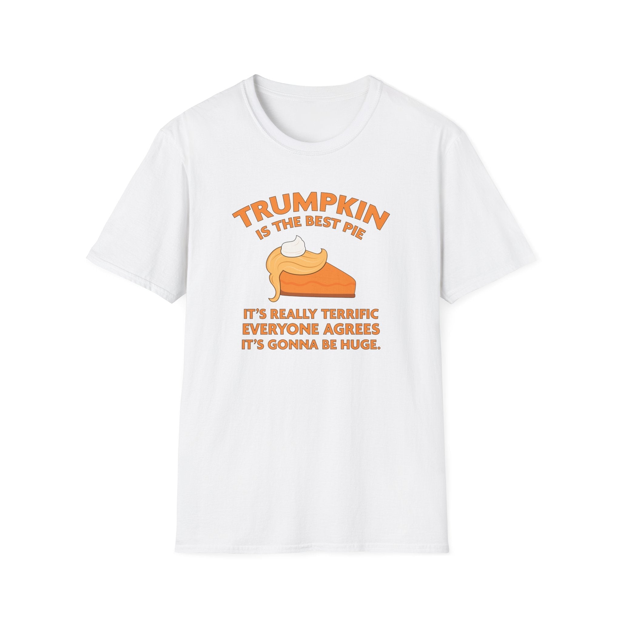 Trumpkin is the Best Pie It's Really Terrific Everyone Agrees It's Gonna Be Huge T-Shirt - PatriotDepot.com