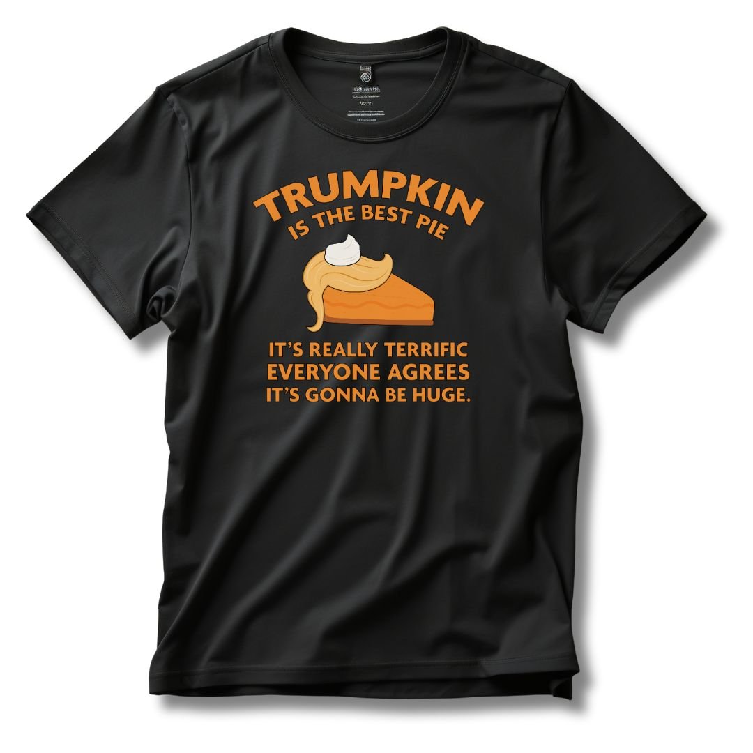 Trumpkin is the Best Pie It's Really Terrific Everyone Agrees It's Gonna Be Huge T-Shirt - PatriotDepot.com
