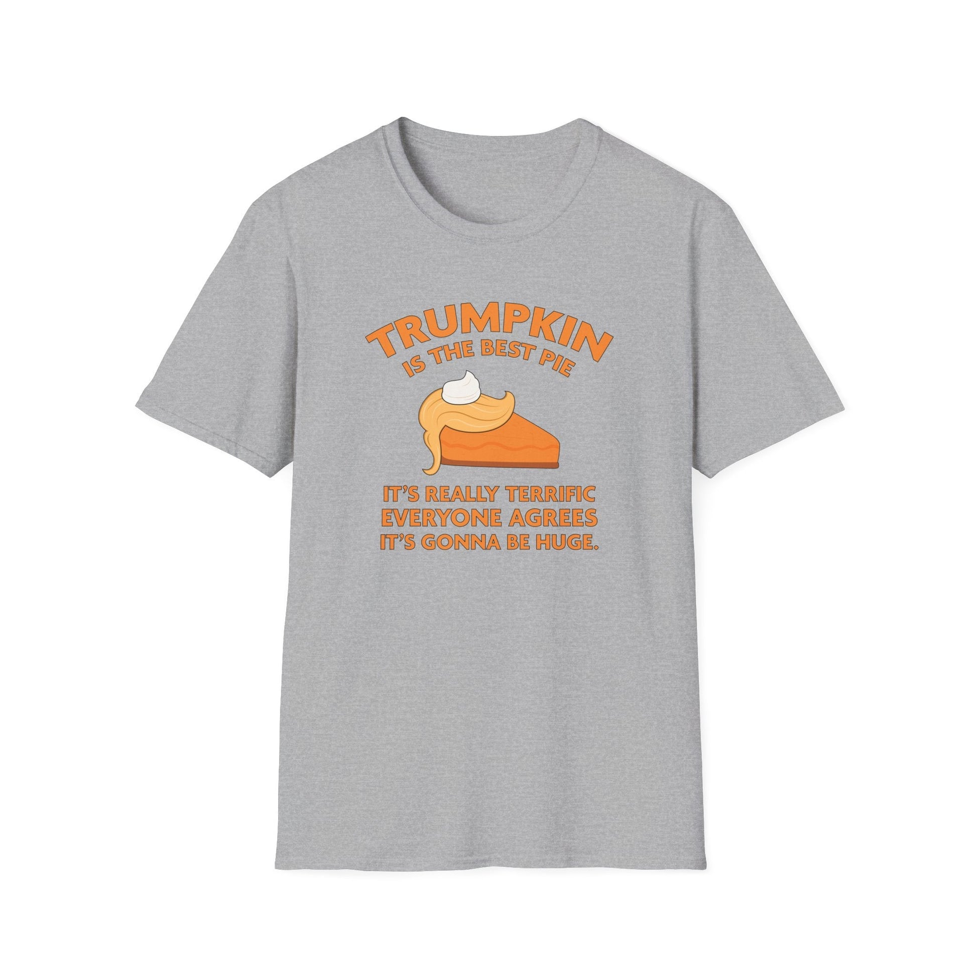 Trumpkin is the Best Pie It's Really Terrific Everyone Agrees It's Gonna Be Huge T-Shirt - PatriotDepot.com