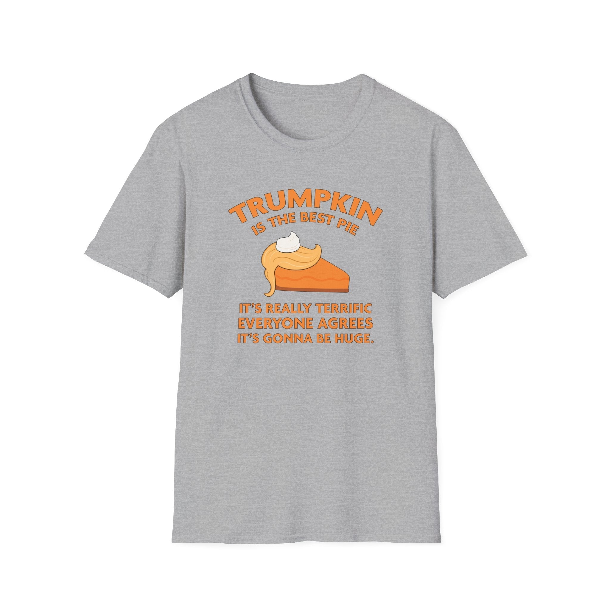 Trumpkin is the Best Pie It's Really Terrific Everyone Agrees It's Gonna Be Huge T-Shirt - PatriotDepot.com