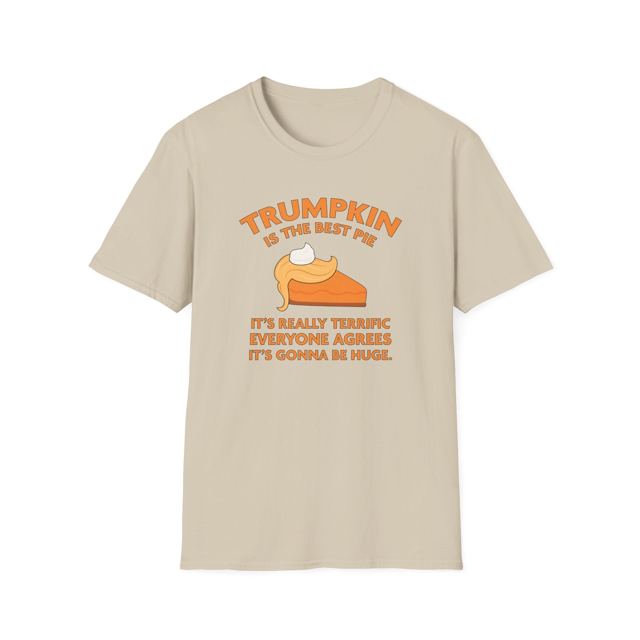 Trumpkin is the Best Pie It's Really Terrific Everyone Agrees It's Gonna Be Huge T-Shirt - PatriotDepot.com