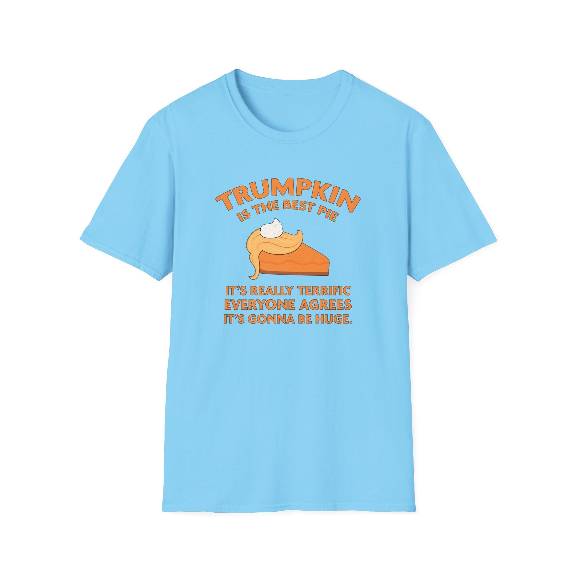 Trumpkin is the Best Pie It's Really Terrific Everyone Agrees It's Gonna Be Huge T-Shirt - PatriotDepot.com
