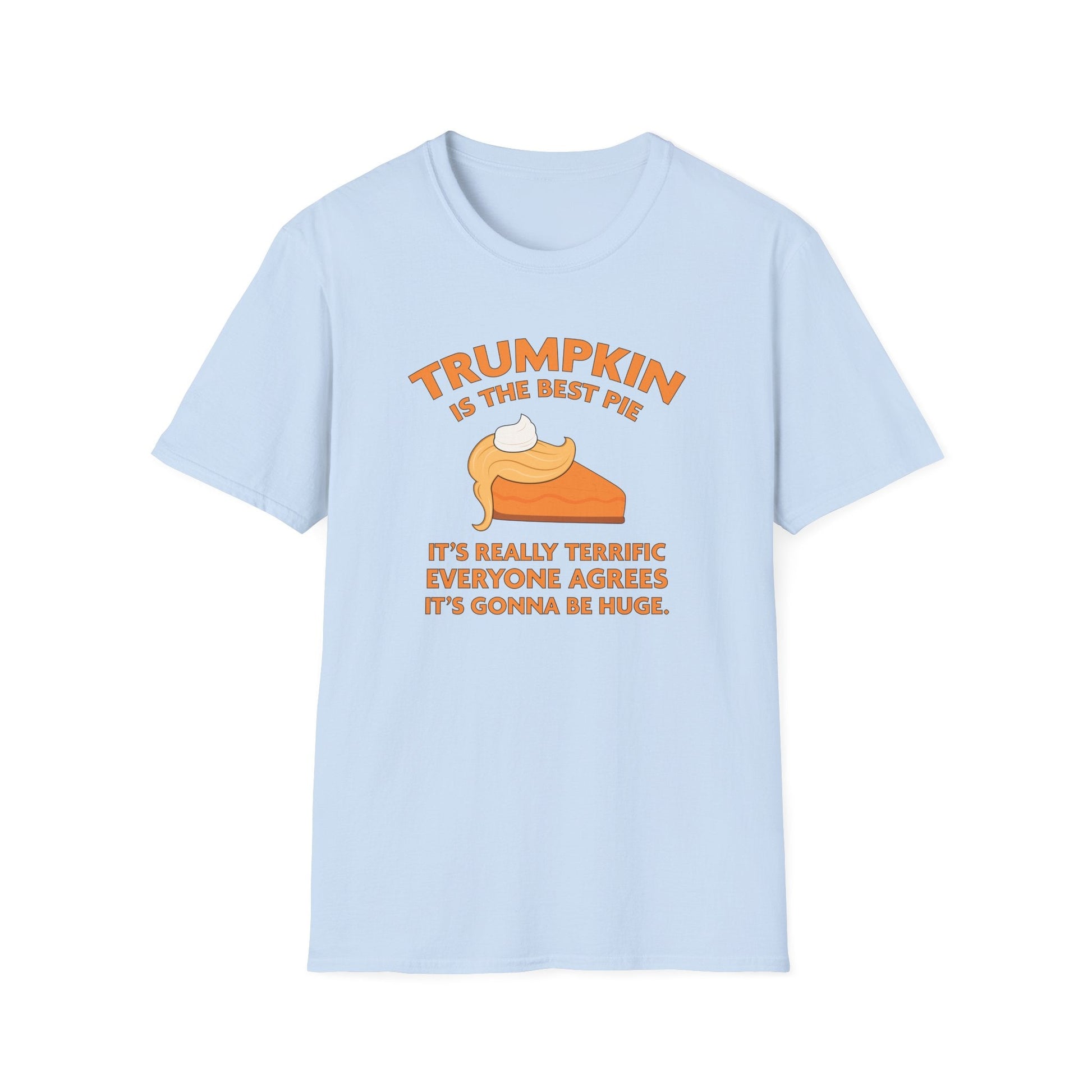 Trumpkin is the Best Pie It's Really Terrific Everyone Agrees It's Gonna Be Huge T-Shirt - PatriotDepot.com