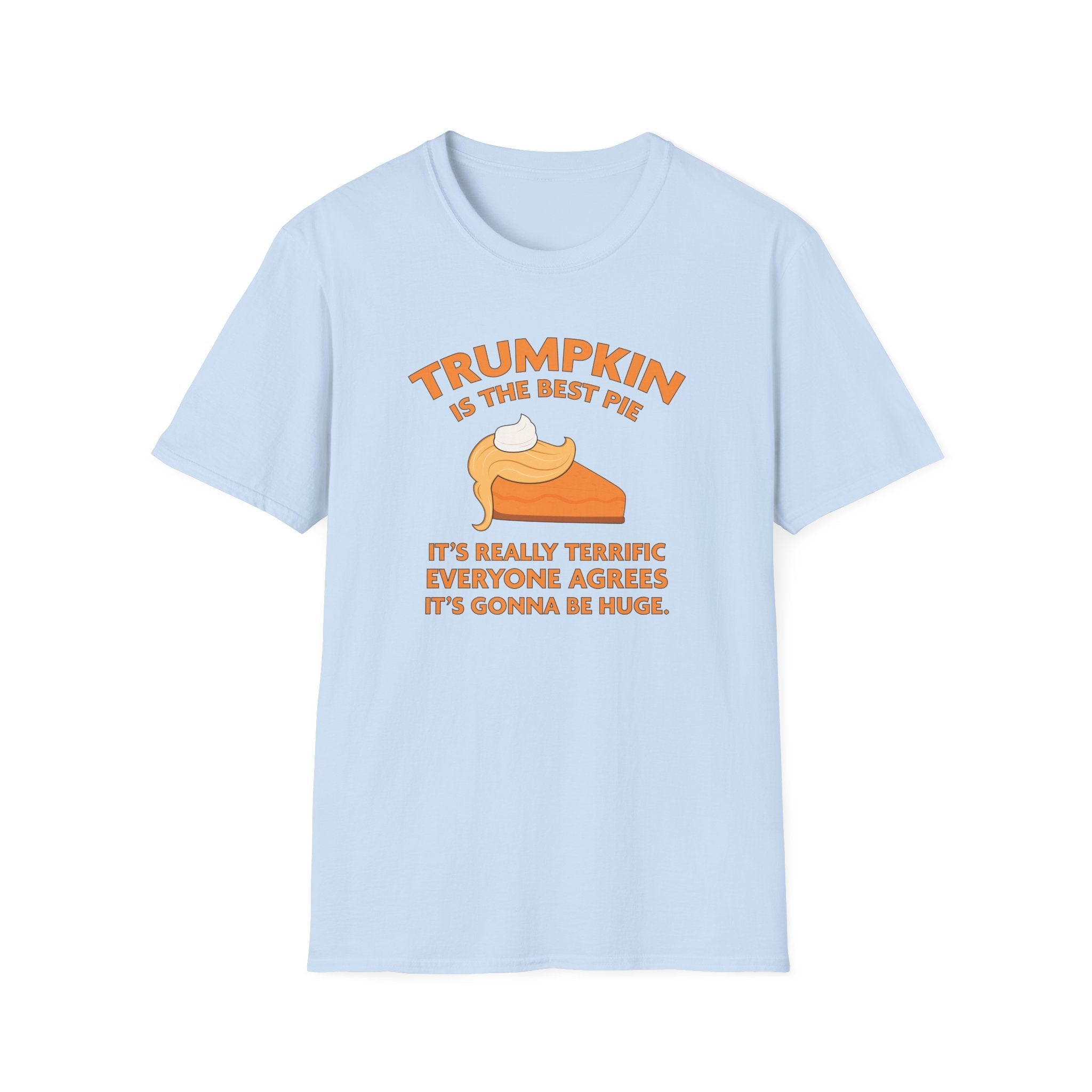 Trumpkin is the Best Pie It's Really Terrific Everyone Agrees It's Gonna Be Huge T-Shirt - PatriotDepot.com