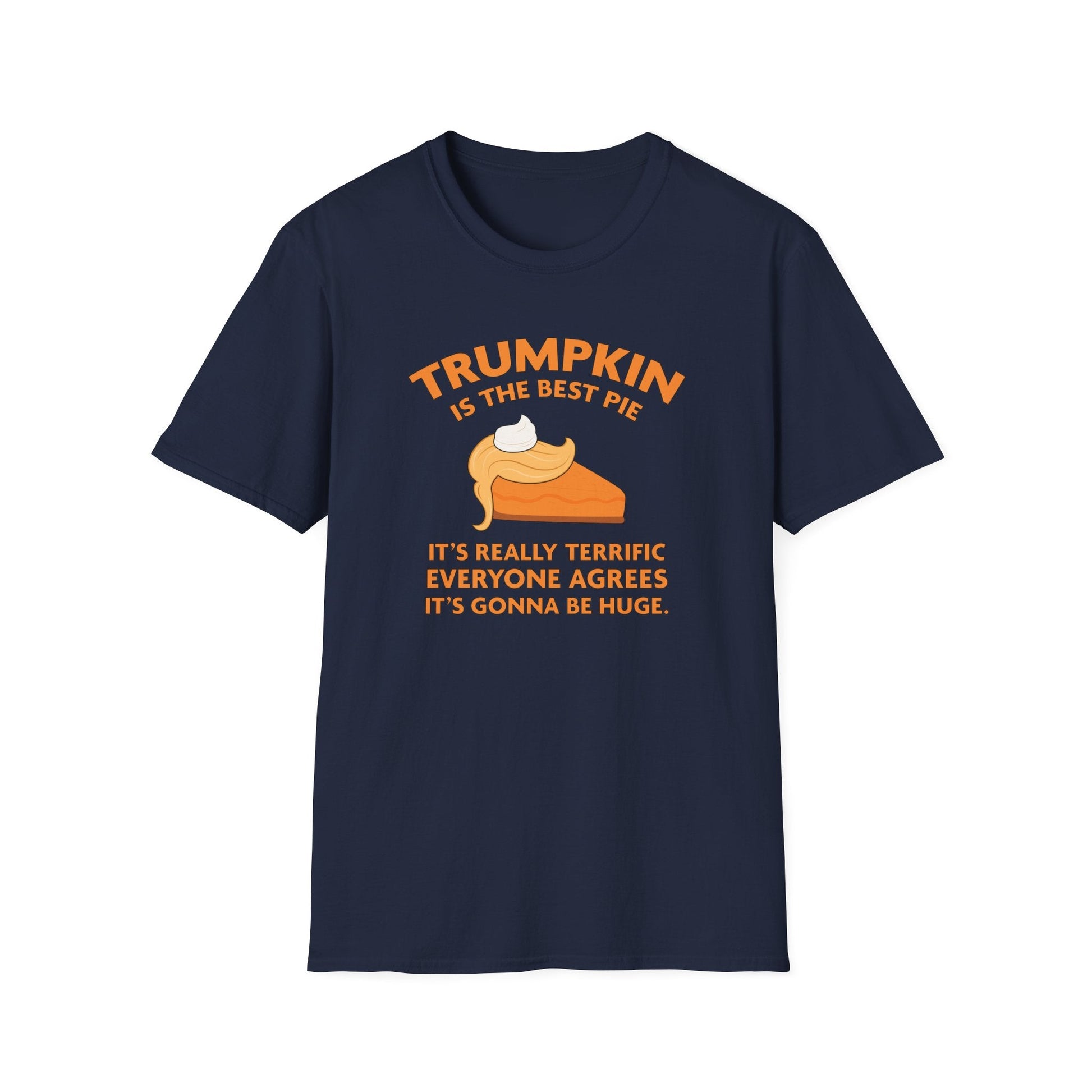 Trumpkin is the Best Pie It's Really Terrific Everyone Agrees It's Gonna Be Huge T-Shirt - PatriotDepot.com