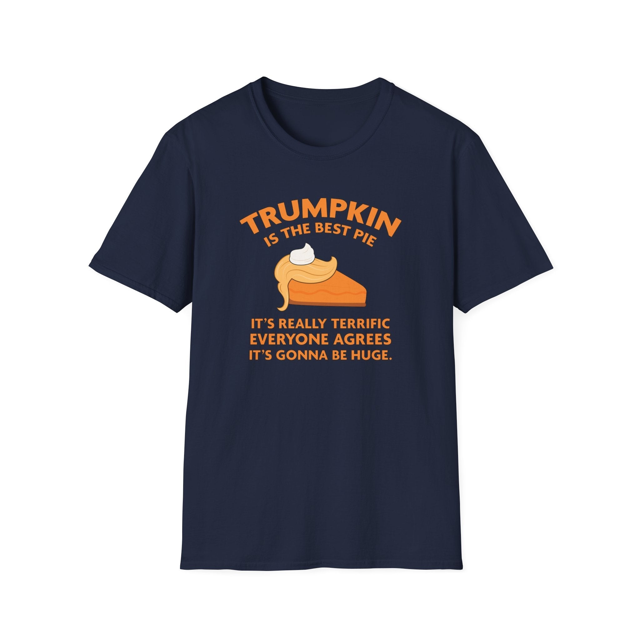 Trumpkin is the Best Pie It's Really Terrific Everyone Agrees It's Gonna Be Huge T-Shirt - PatriotDepot.com