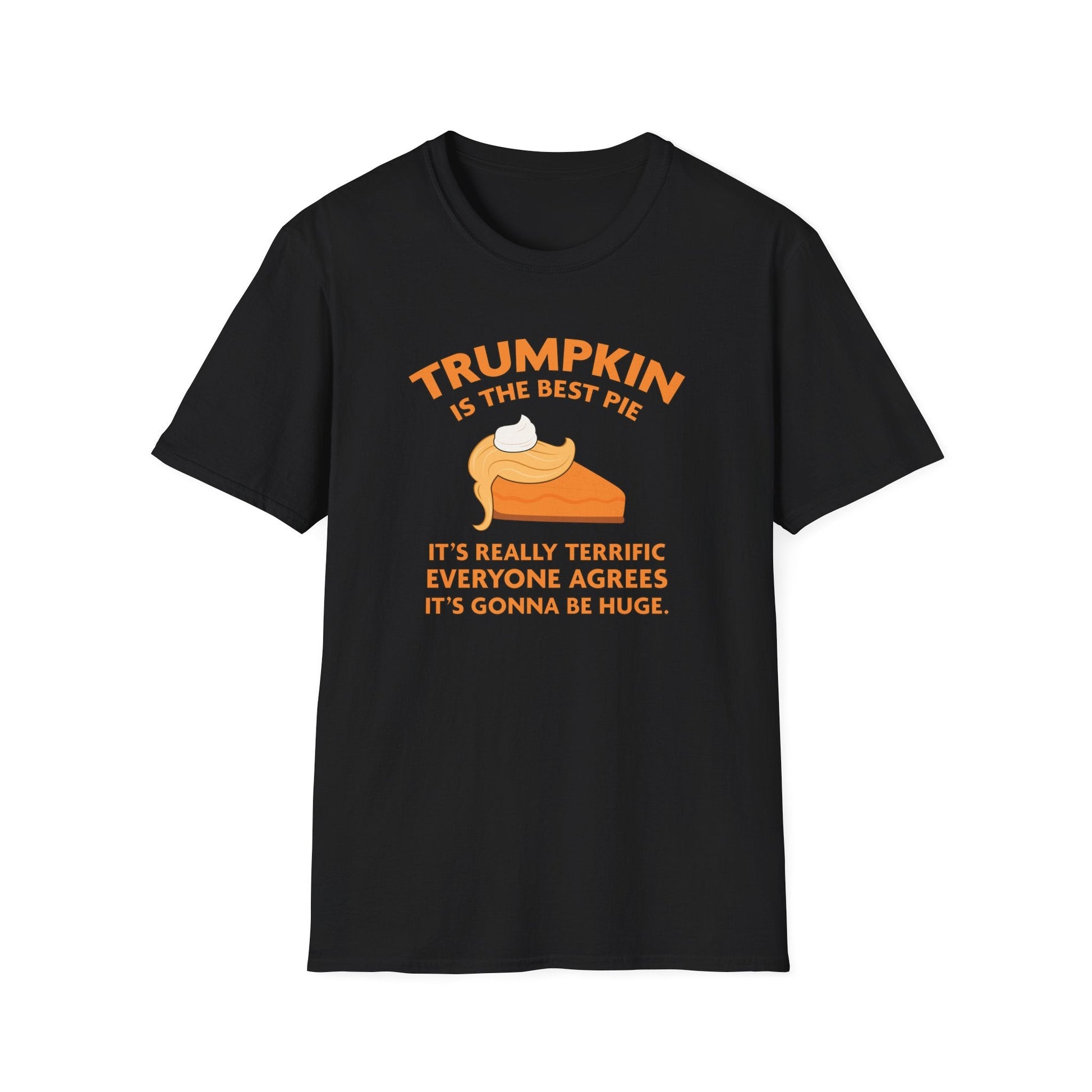 Trumpkin is the Best Pie It's Really Terrific Everyone Agrees It's Gonna Be Huge T-Shirt - PatriotDepot.com